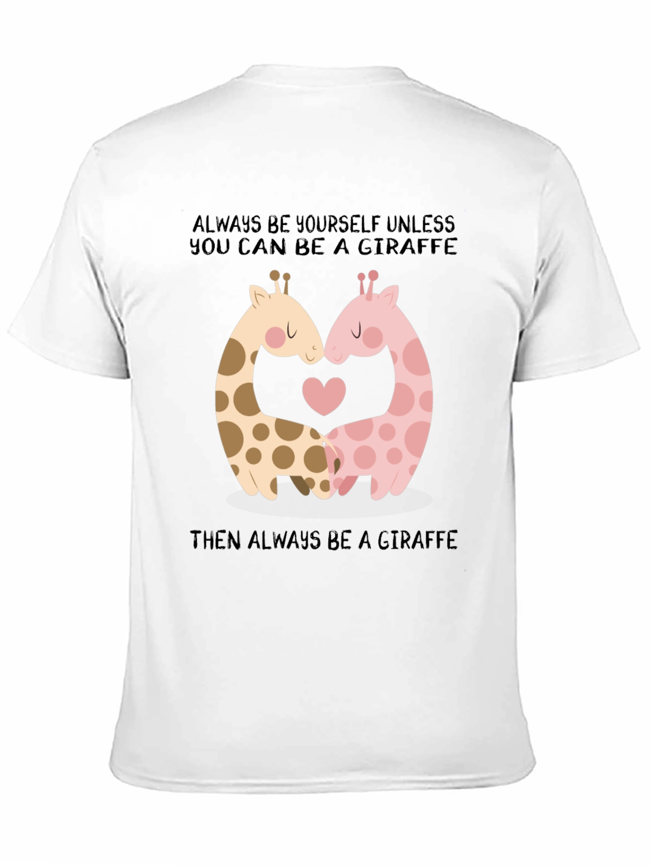 Giraffe Love T-Shirt: Always Be Yourself