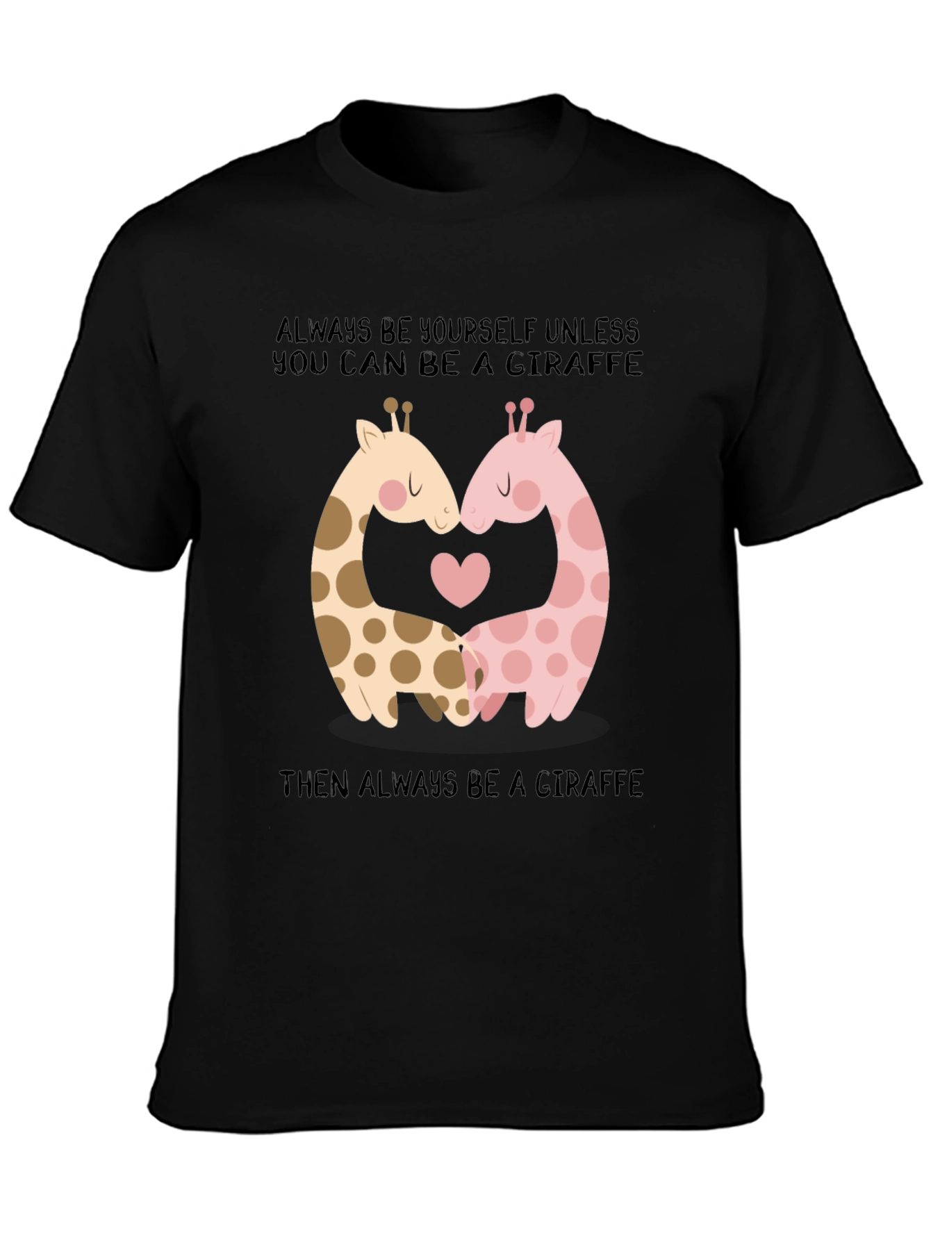 Giraffe Love T-Shirt: Always Be Yourself