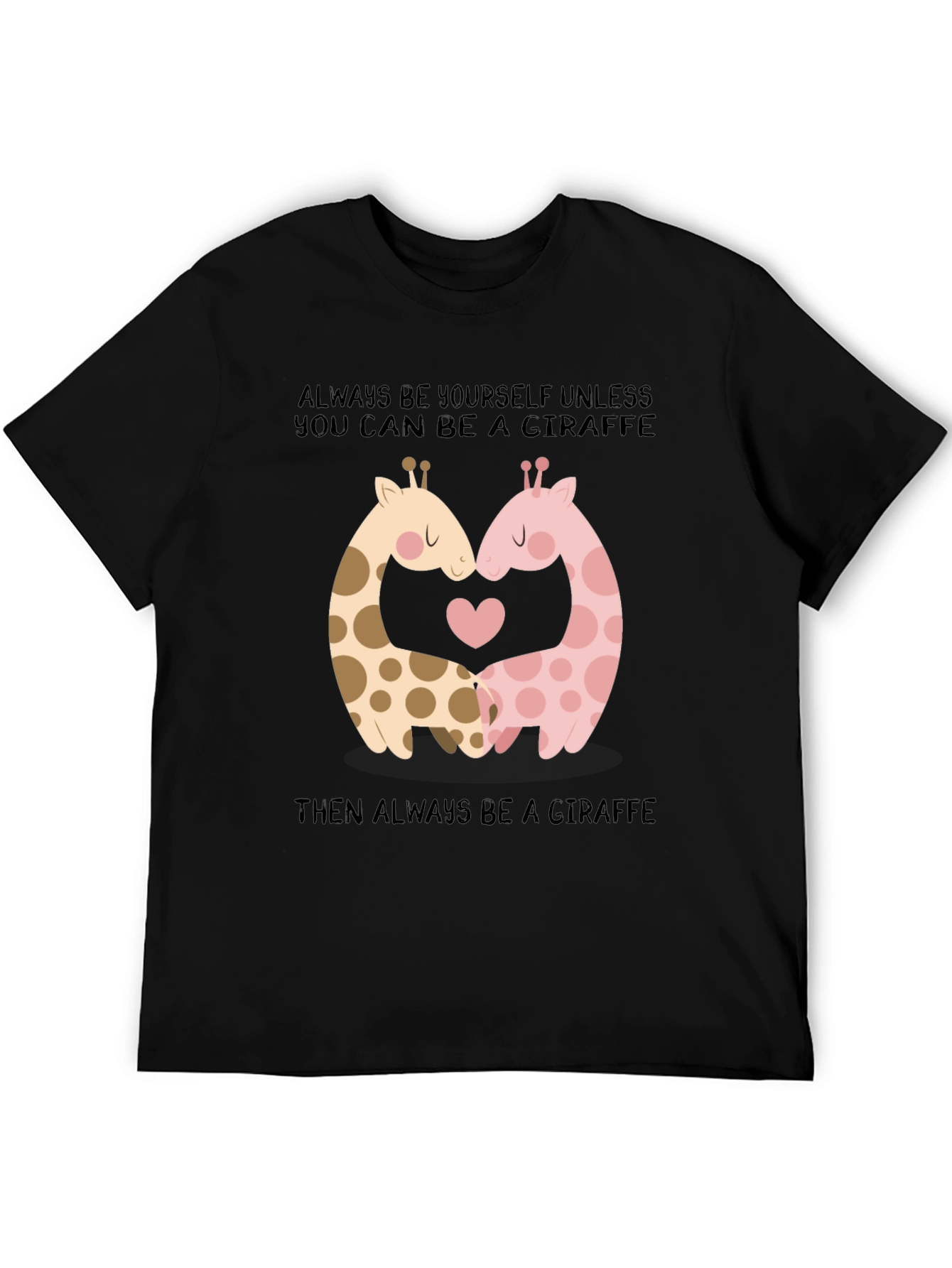 Giraffe Love T-Shirt: Always Be Yourself