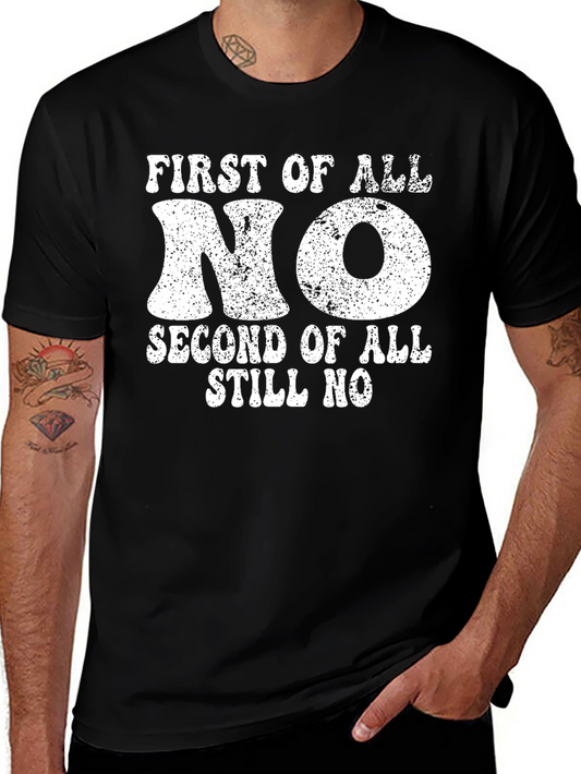 Funny Graphic Tee - First of All No Second of All Still No