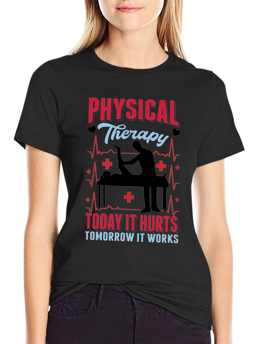 Physical Therapy T-Shirt - Today It Hurts Tomorrow It Works