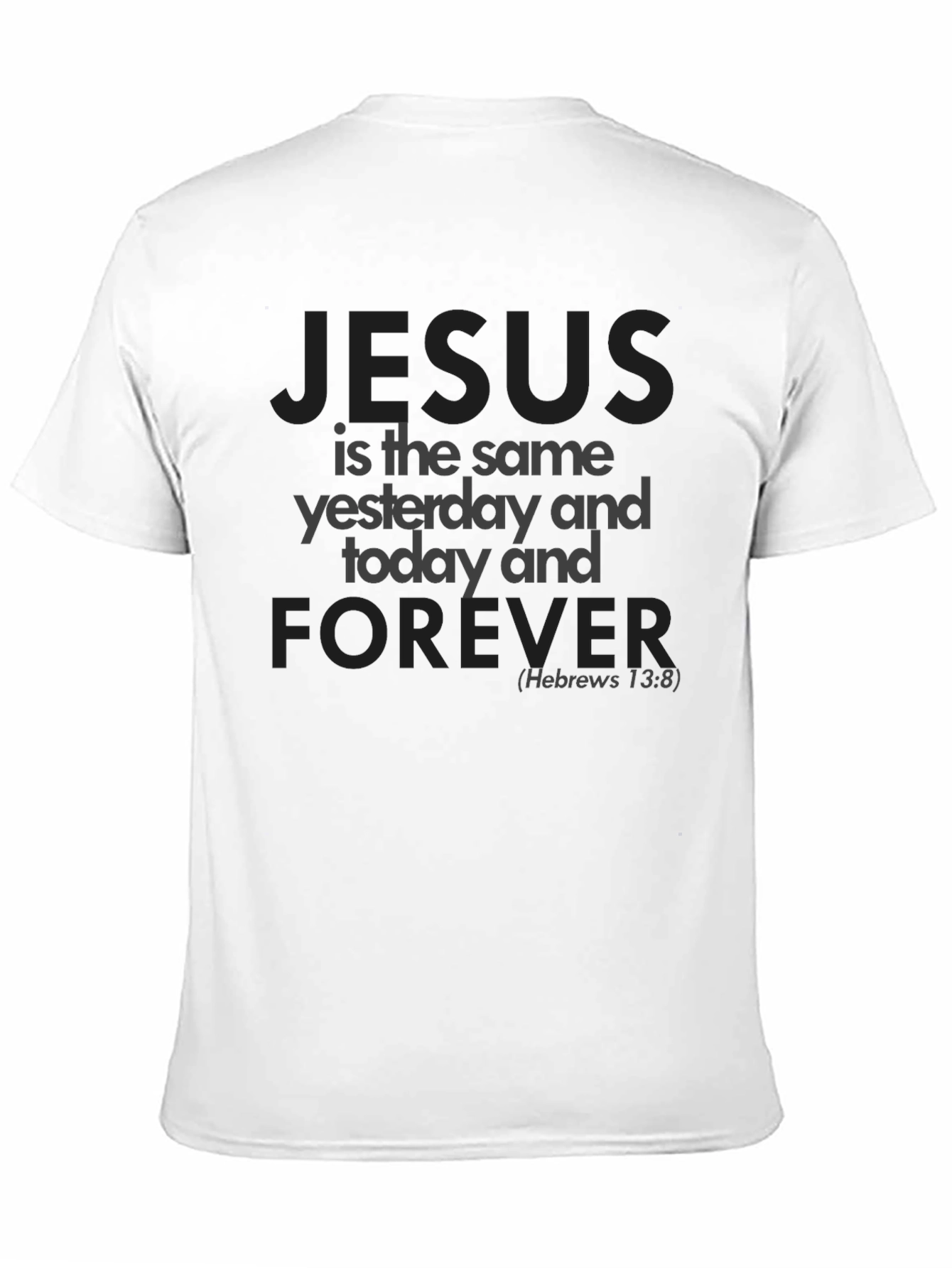 Jesus is the Same T-Shirt - Hebrews 13:8