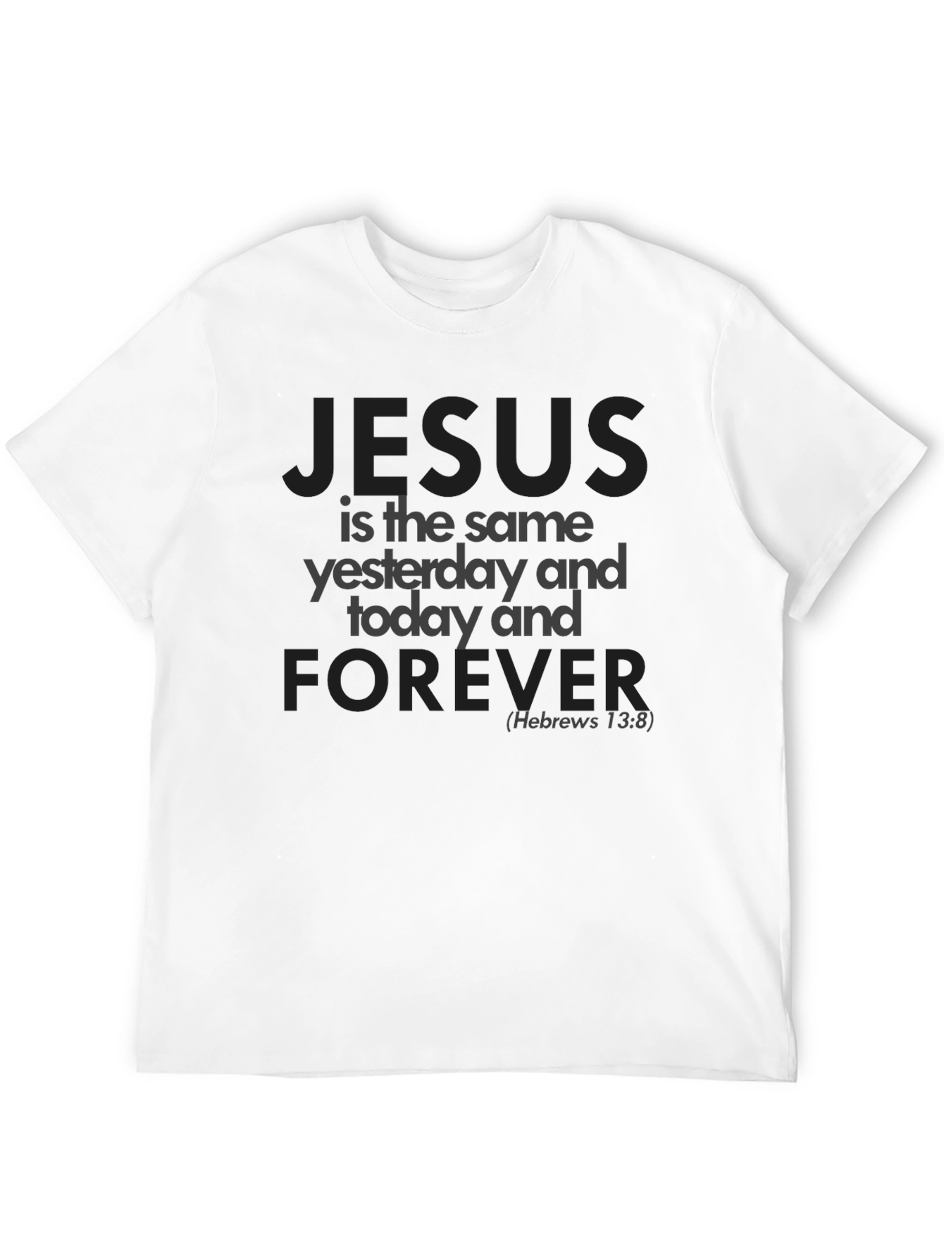 Jesus is the Same T-Shirt - Hebrews 13:8