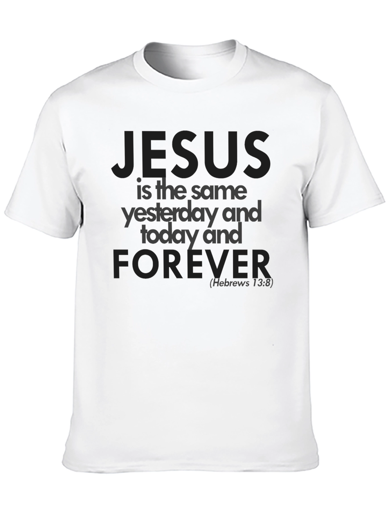 Jesus is the Same T-Shirt - Hebrews 13:8