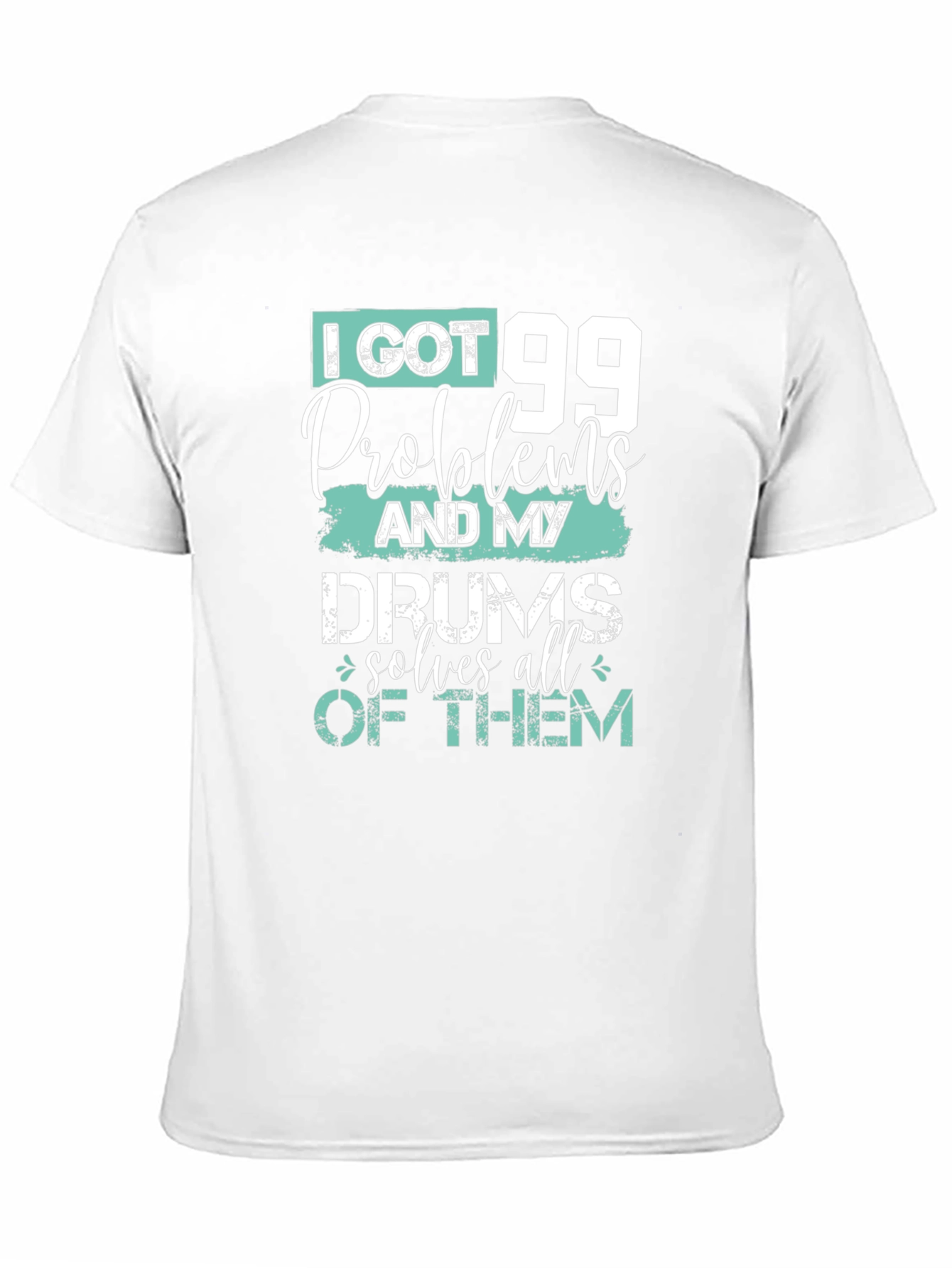 99 Problems Drums Solve All Mens T-Shirt
