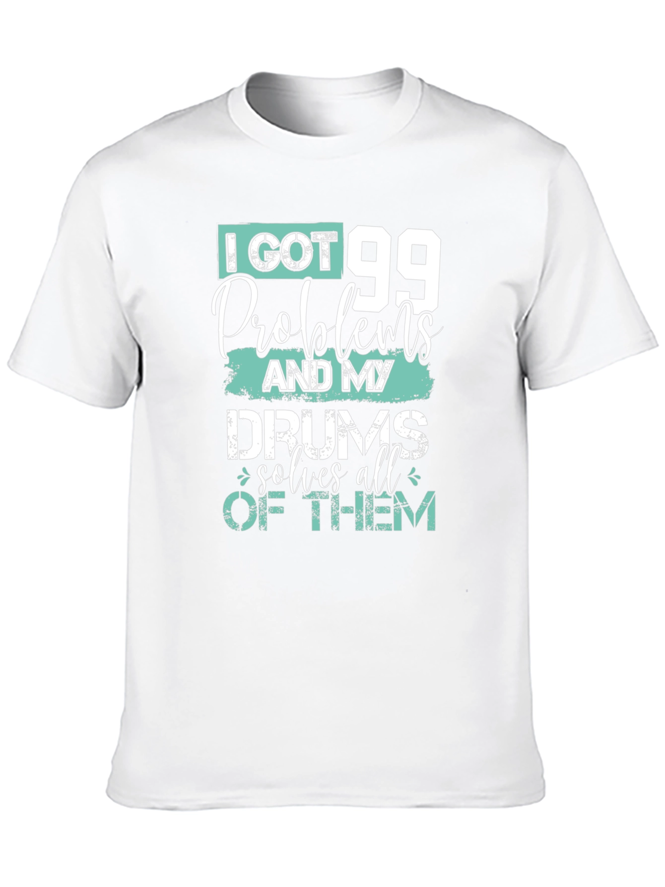 99 Problems Drums Solve All Mens T-Shirt