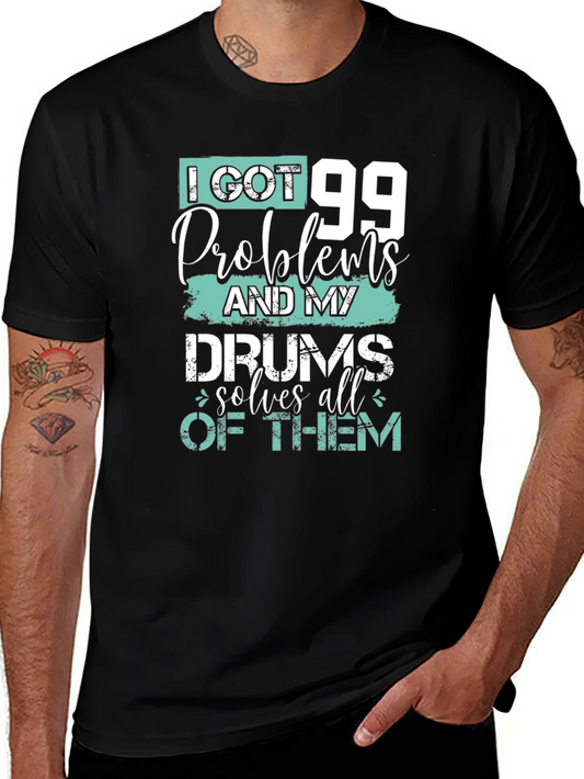 99 Problems Drums Solve All Mens T-Shirt