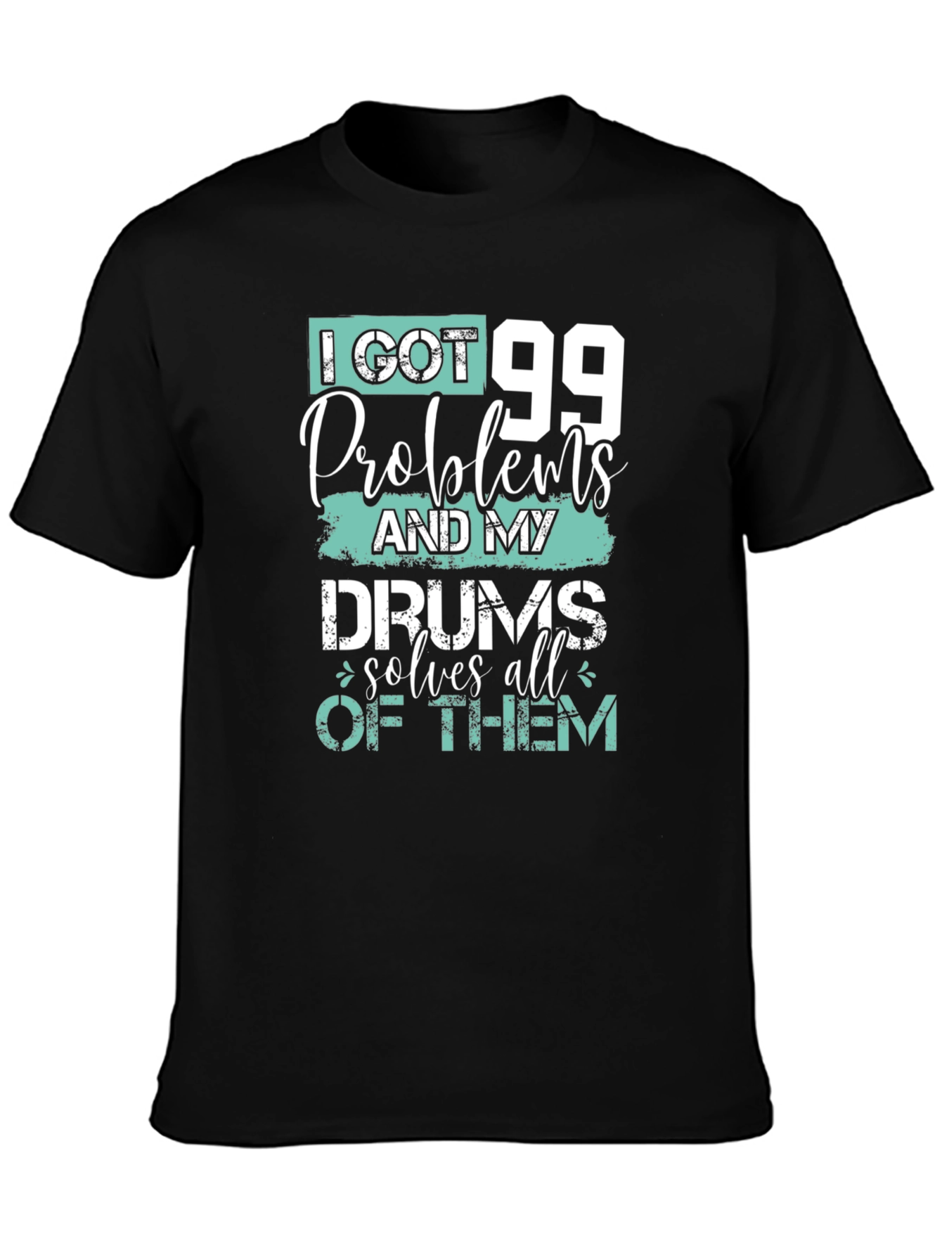 99 Problems Drums Solve All Mens T-Shirt