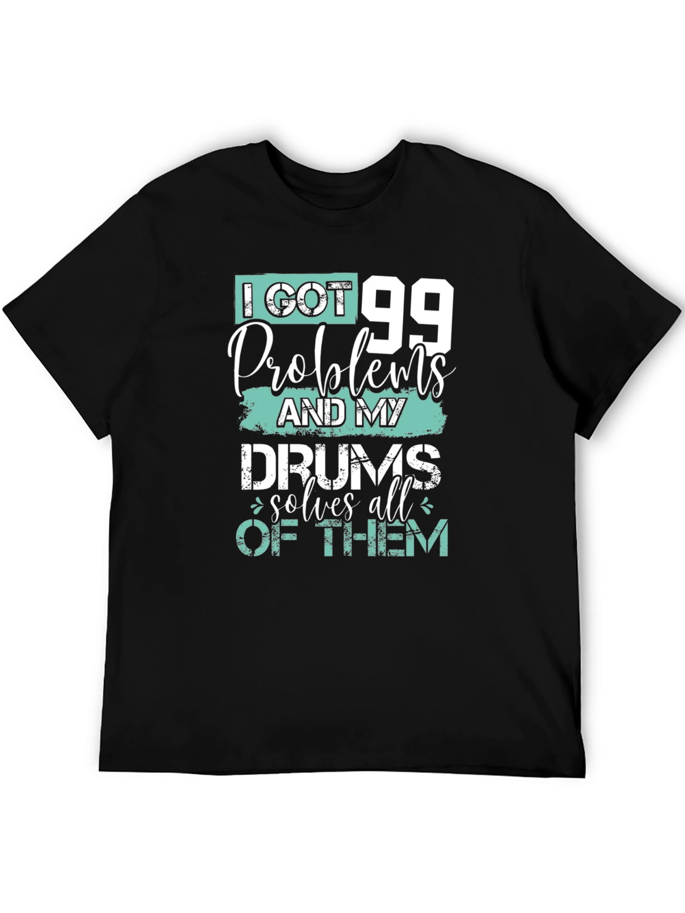 99 Problems Drums Solve All Mens T-Shirt