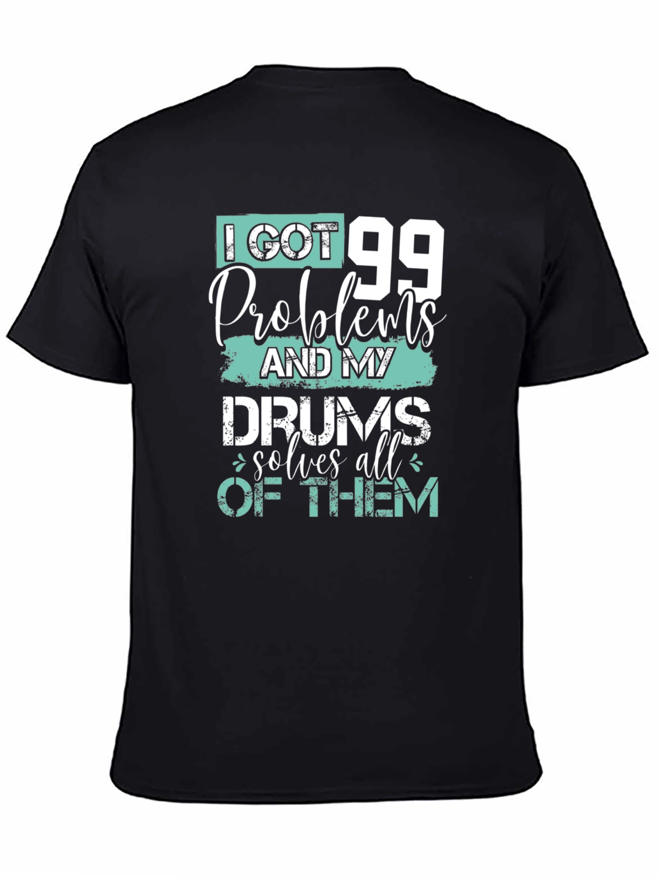 99 Problems Drums Solve All Mens T-Shirt