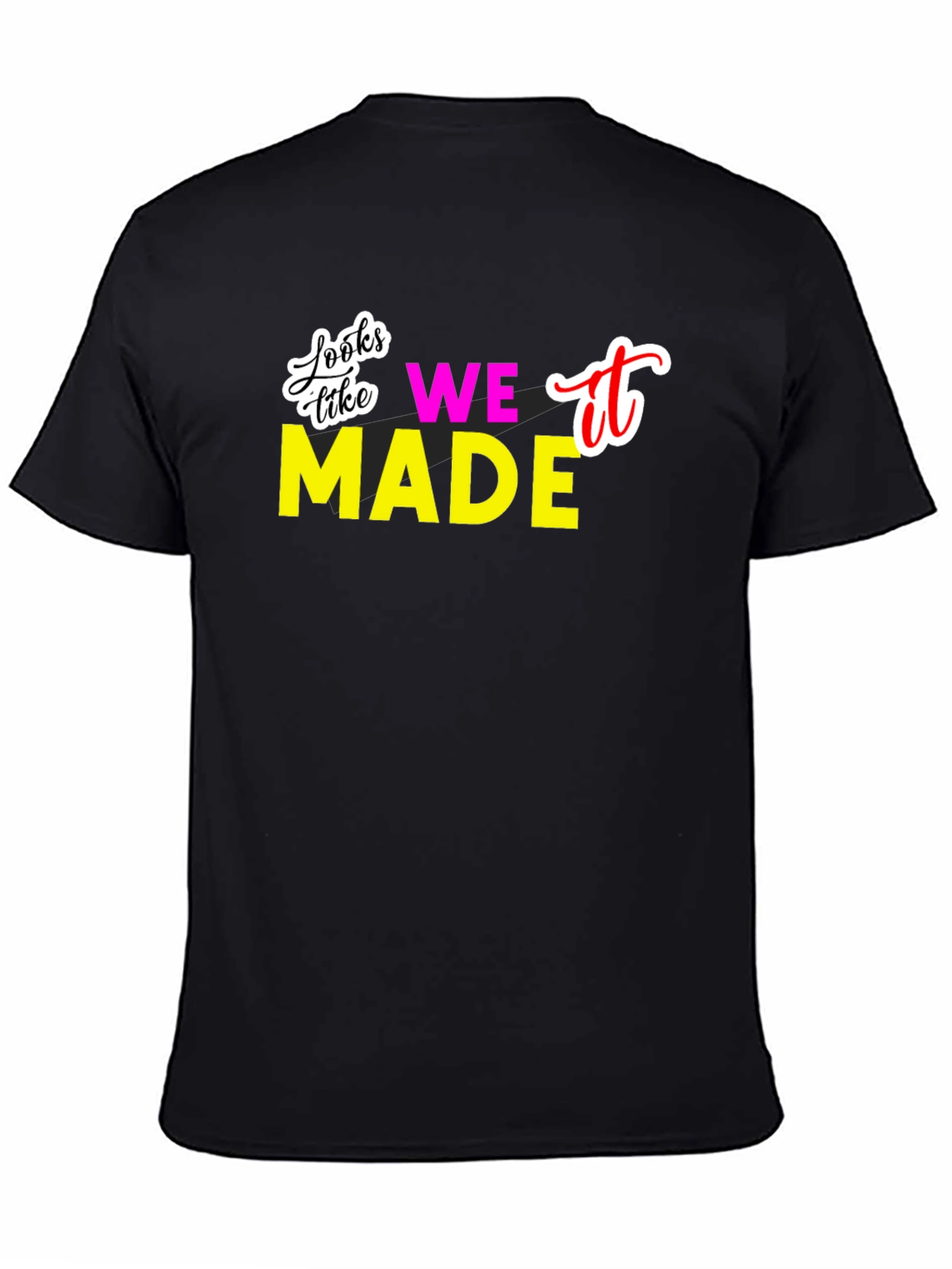 Looks Like We Made It T-Shirt
