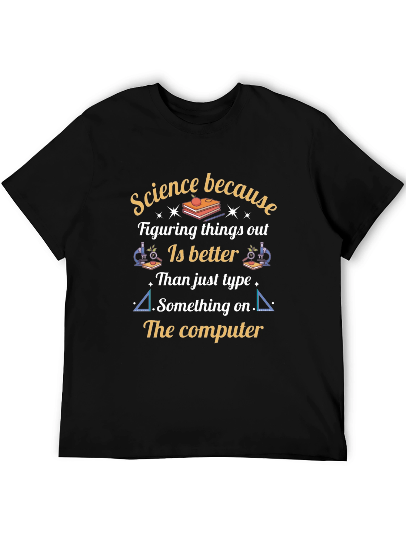 Science Humor T-Shirt - Science Because Funny Shirt