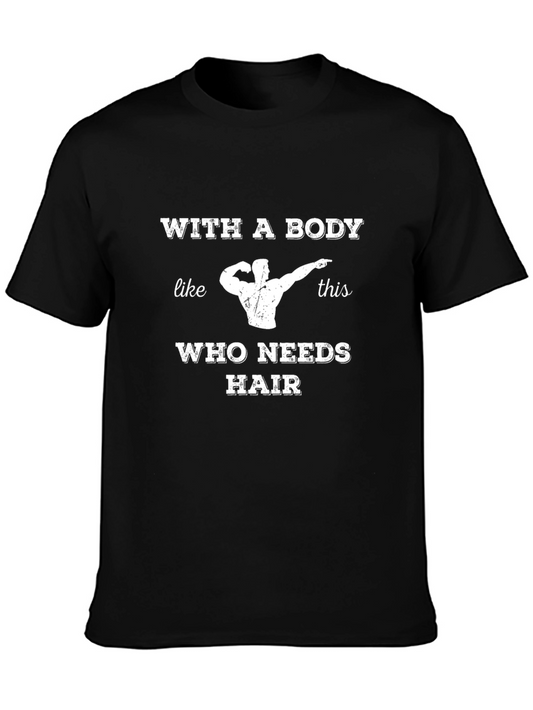 Funny Bodybuilder T-Shirt: With A Body Like This Who Needs Hair!