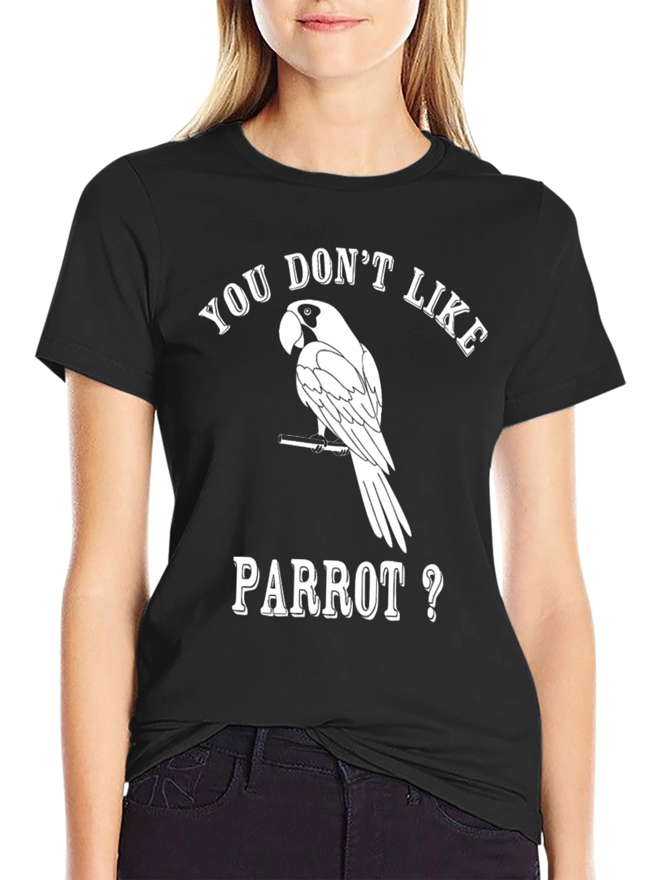 Funny Parrot Lover T-Shirt - You Dont Like Parrot?