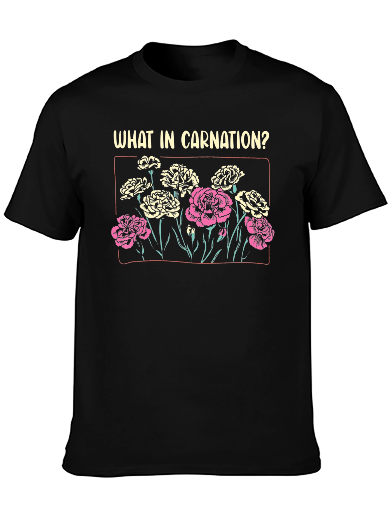 What in Carnation? T-Shirt