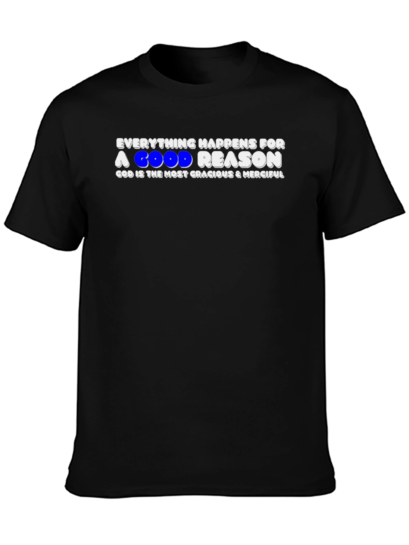 Everything Happens For A Good Reason T-Shirt