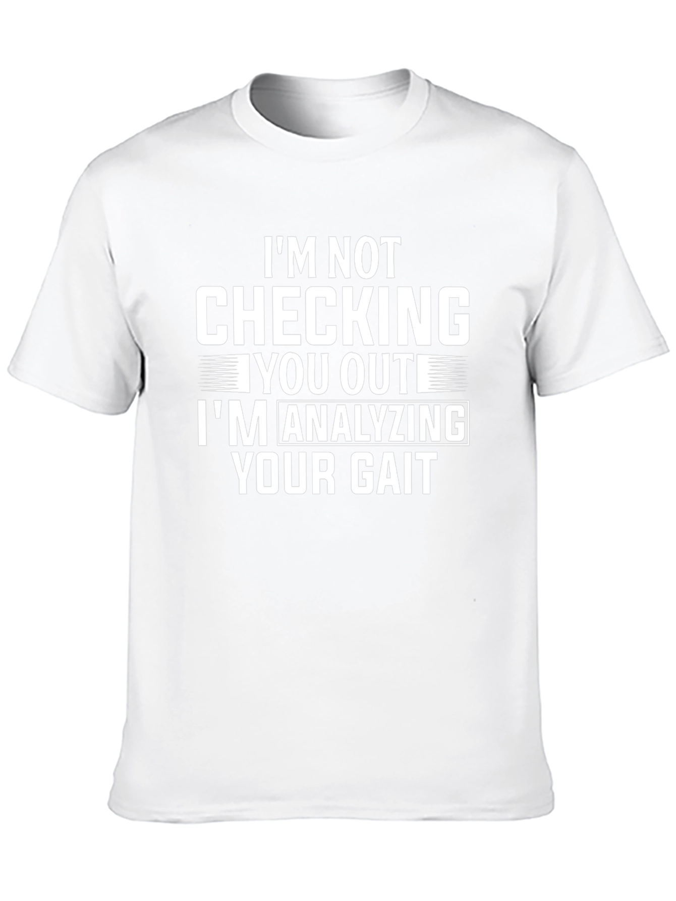 Funny Gait Analysis T-Shirt: Im Not Checking You Out!