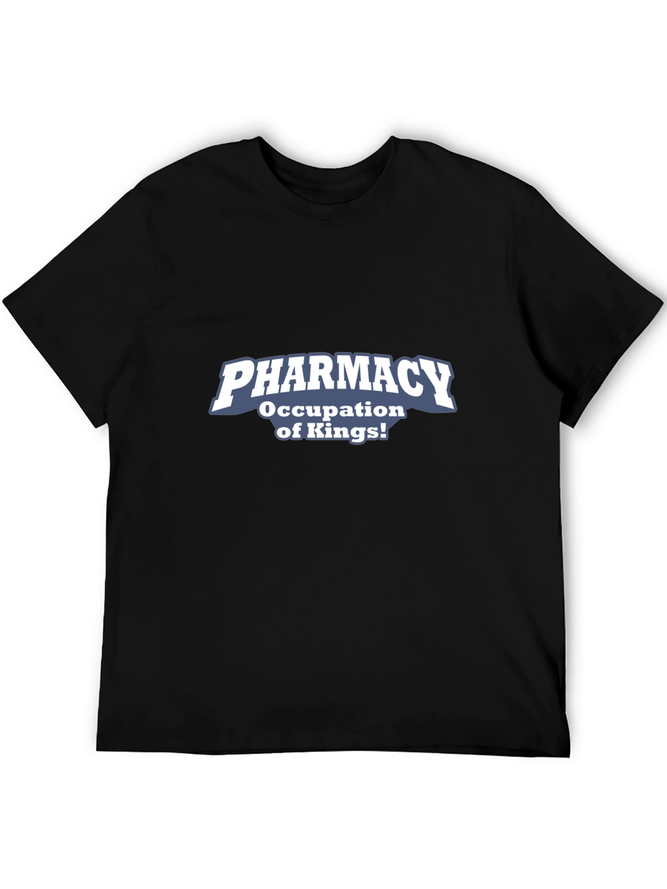 Pharmacy Occupation of Kings! Graphic T-Shirt