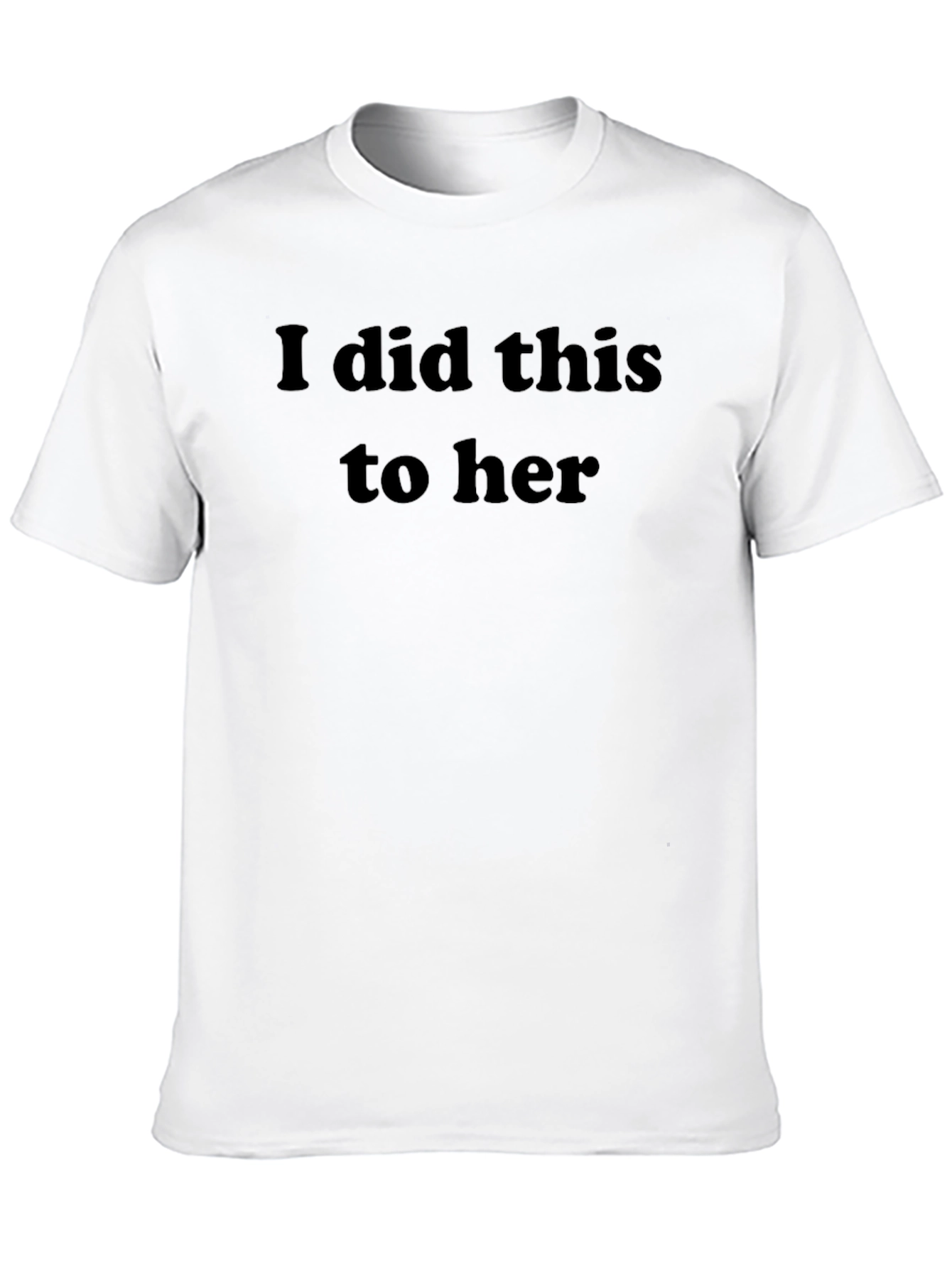 Humorous I Did This to Her Graphic Tee