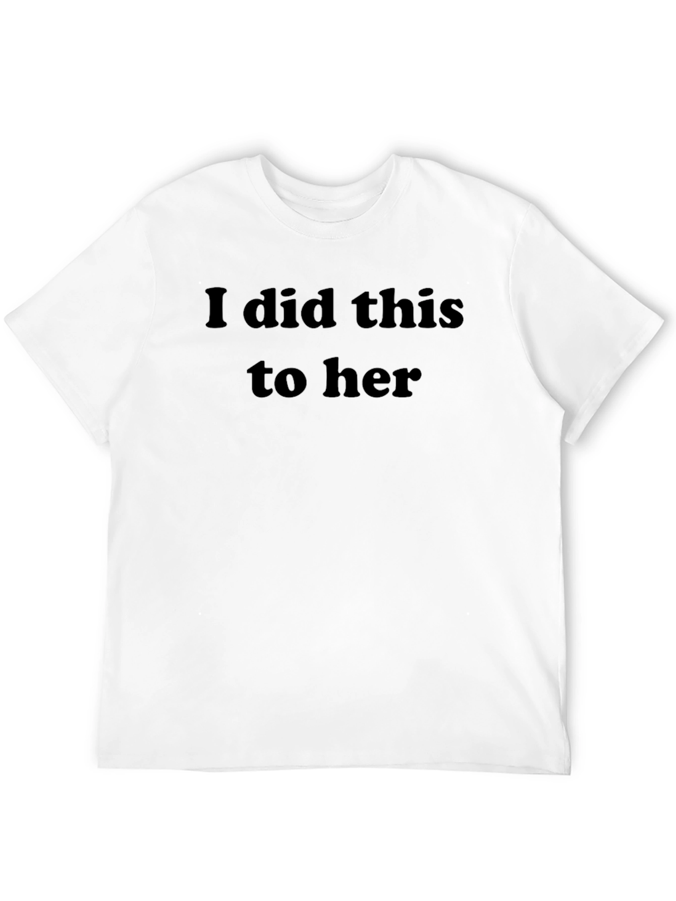 Humorous I Did This to Her Graphic Tee