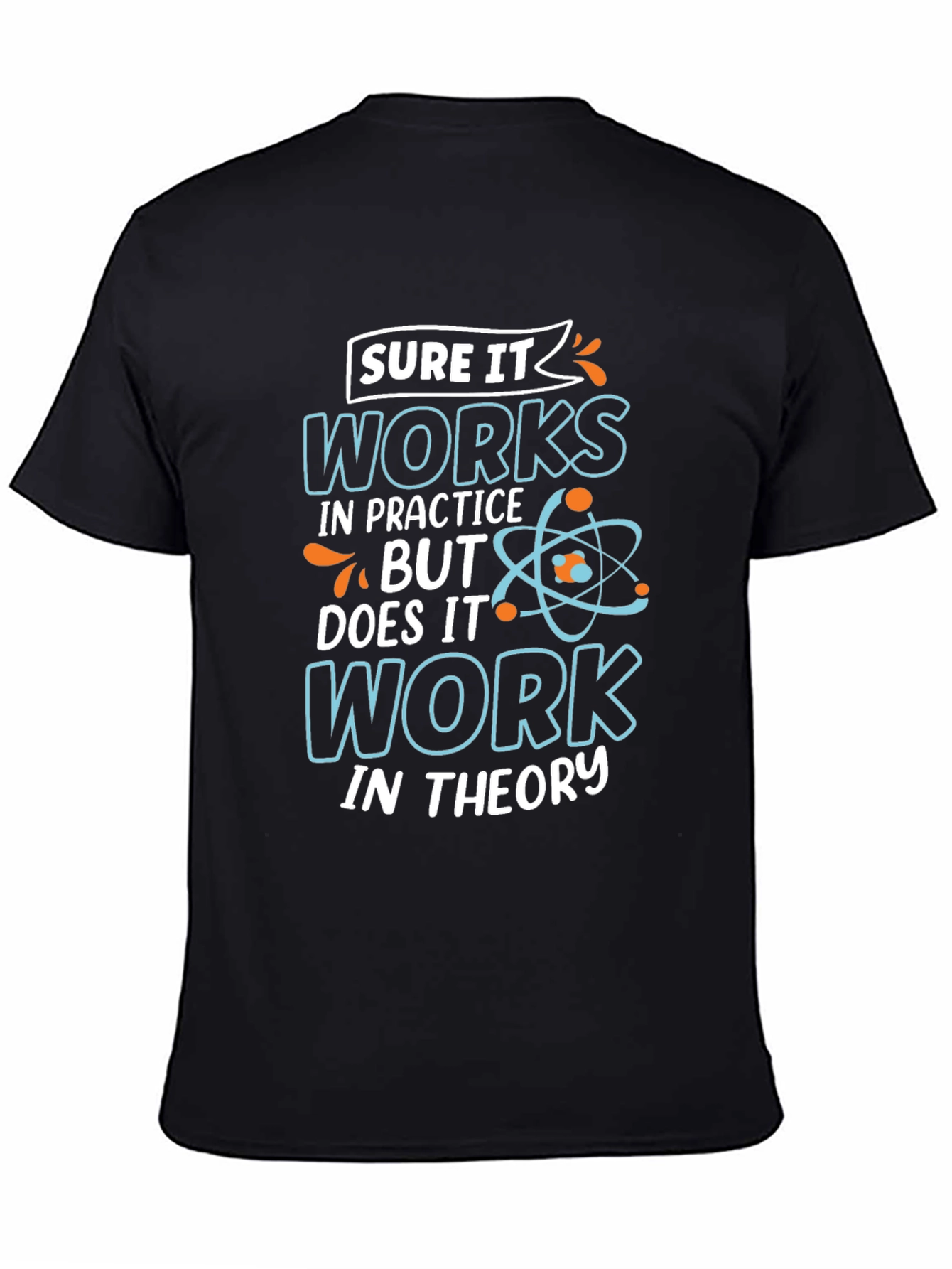 Sure It Works in Practice T-Shirt