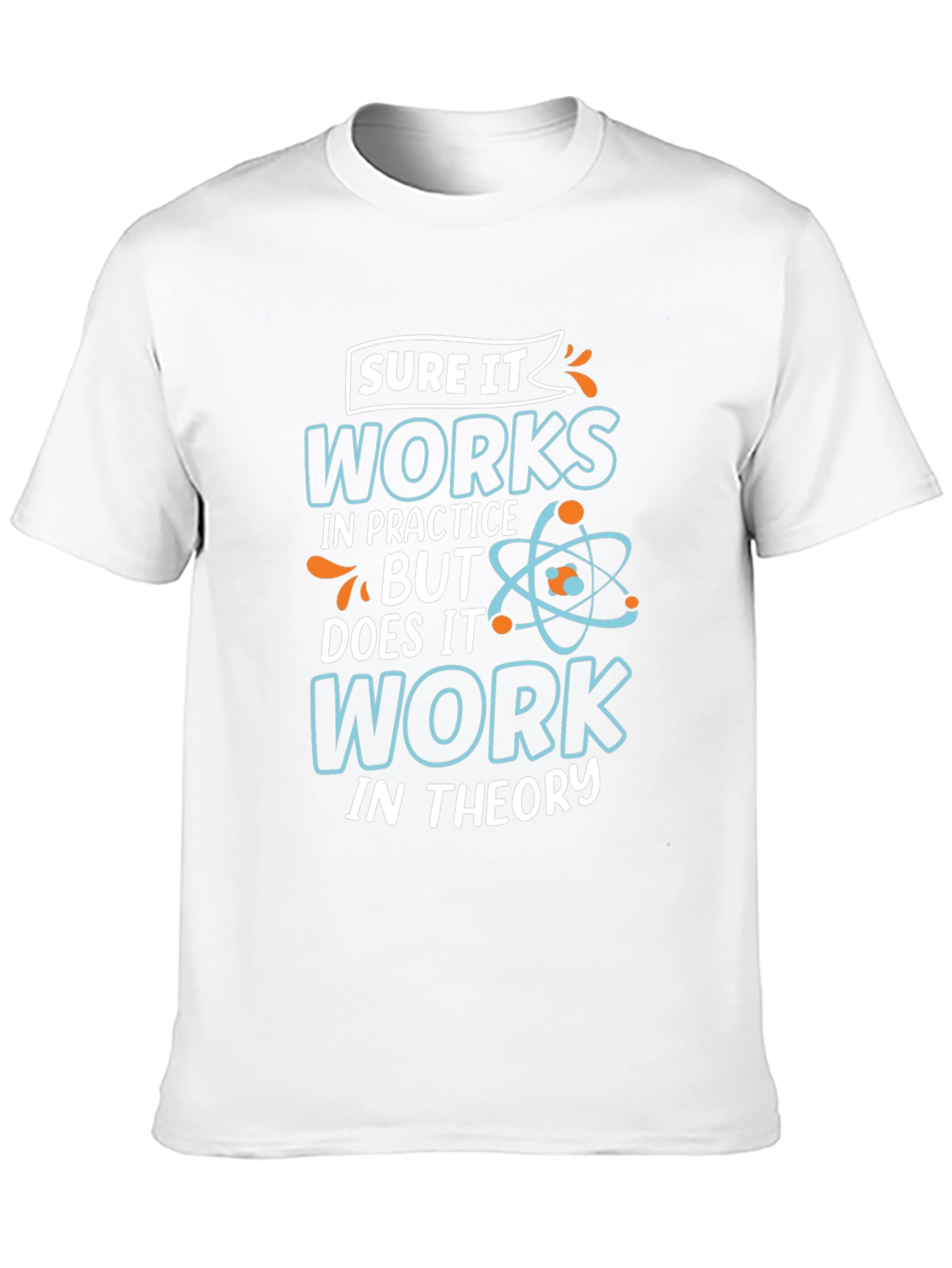 Sure It Works in Practice T-Shirt