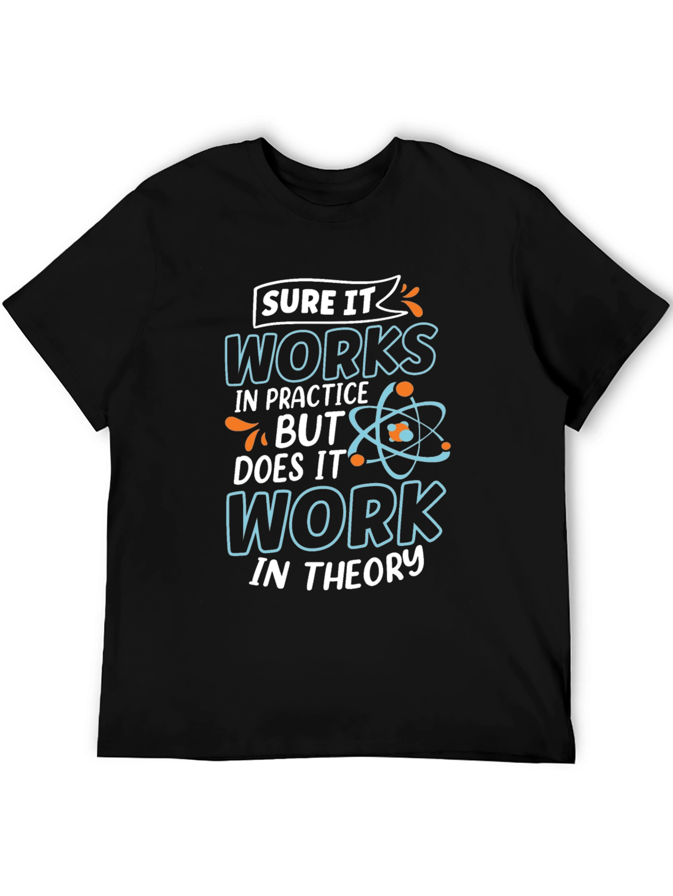 Sure It Works in Practice T-Shirt