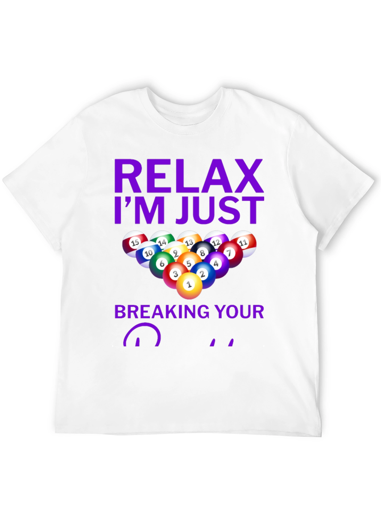 Relax Im Just Breaking Your Balls T-Shirt