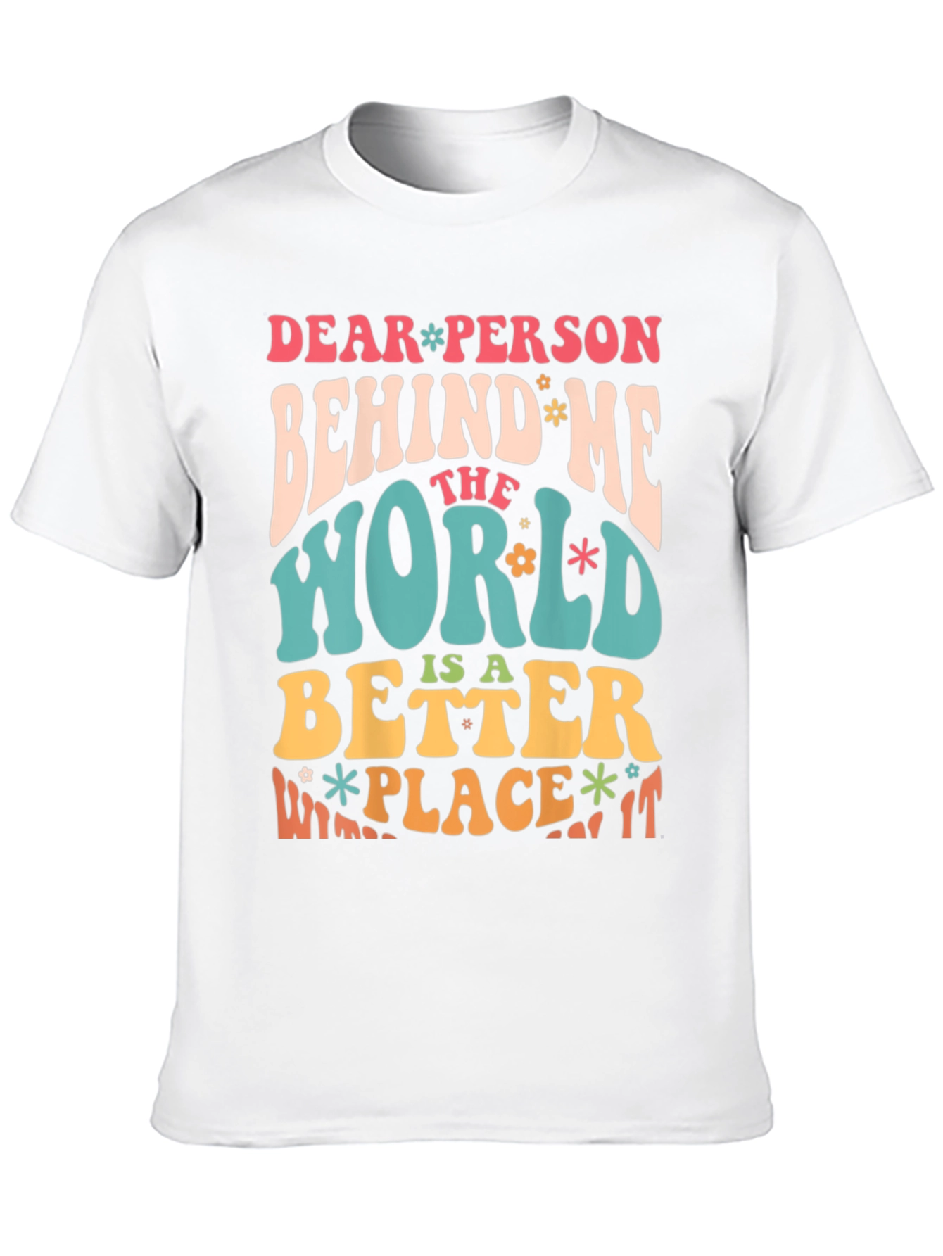 Dear Person Behind Me Positive Message T-Shirt