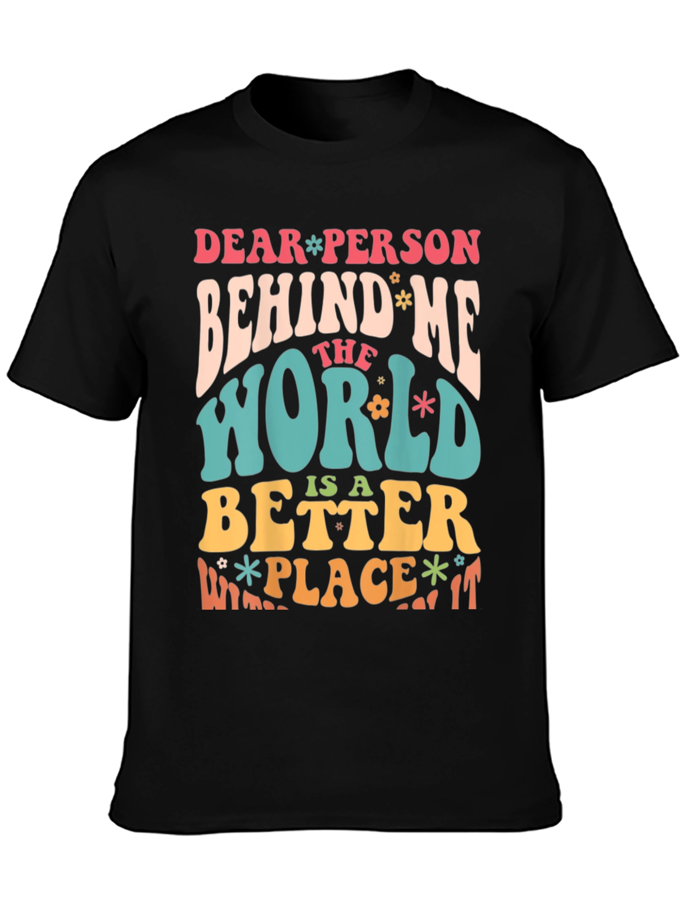 Dear Person Behind Me Positive Message T-Shirt