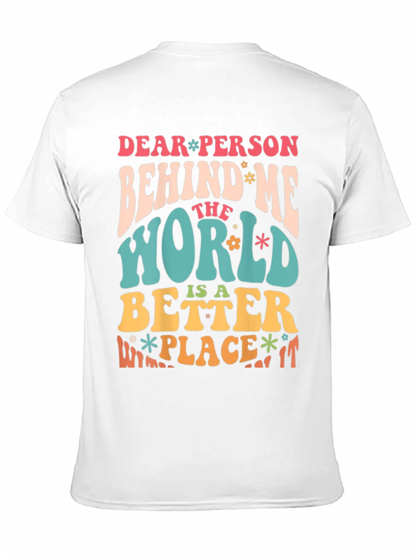 Dear Person Behind Me Positive Message T-Shirt