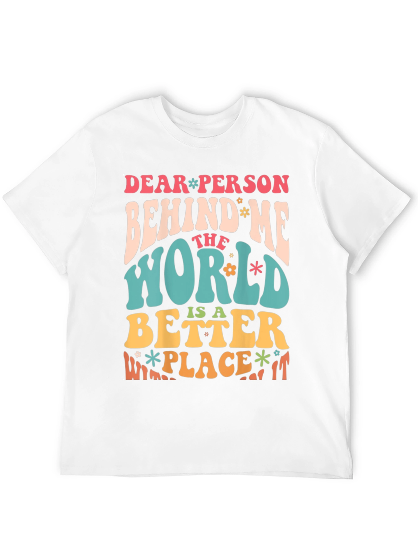 Dear Person Behind Me Positive Message T-Shirt