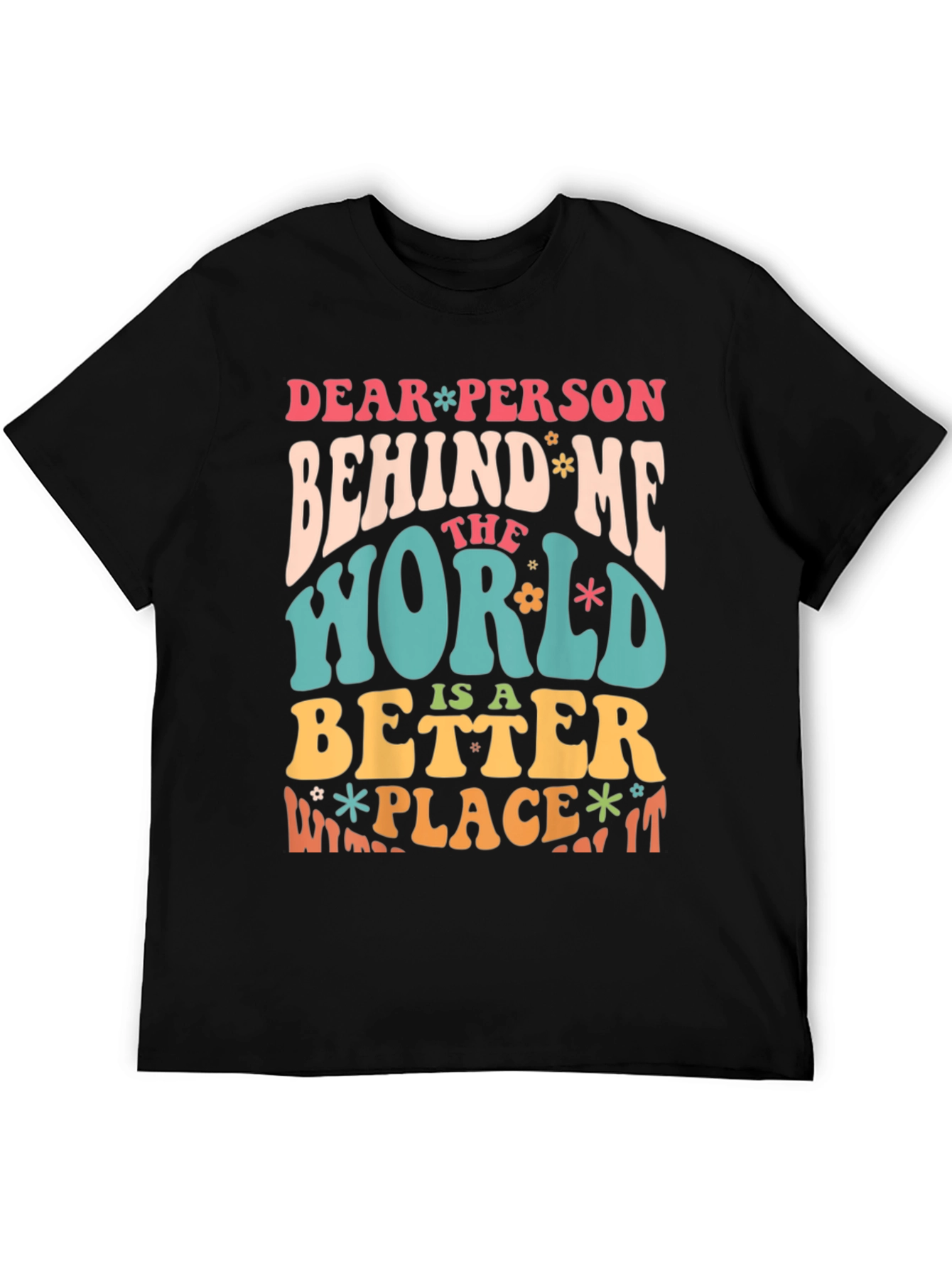 Dear Person Behind Me Positive Message T-Shirt