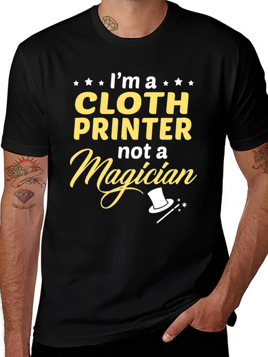 Cloth Printer T-Shirt - Not a Magician Funny Tee
