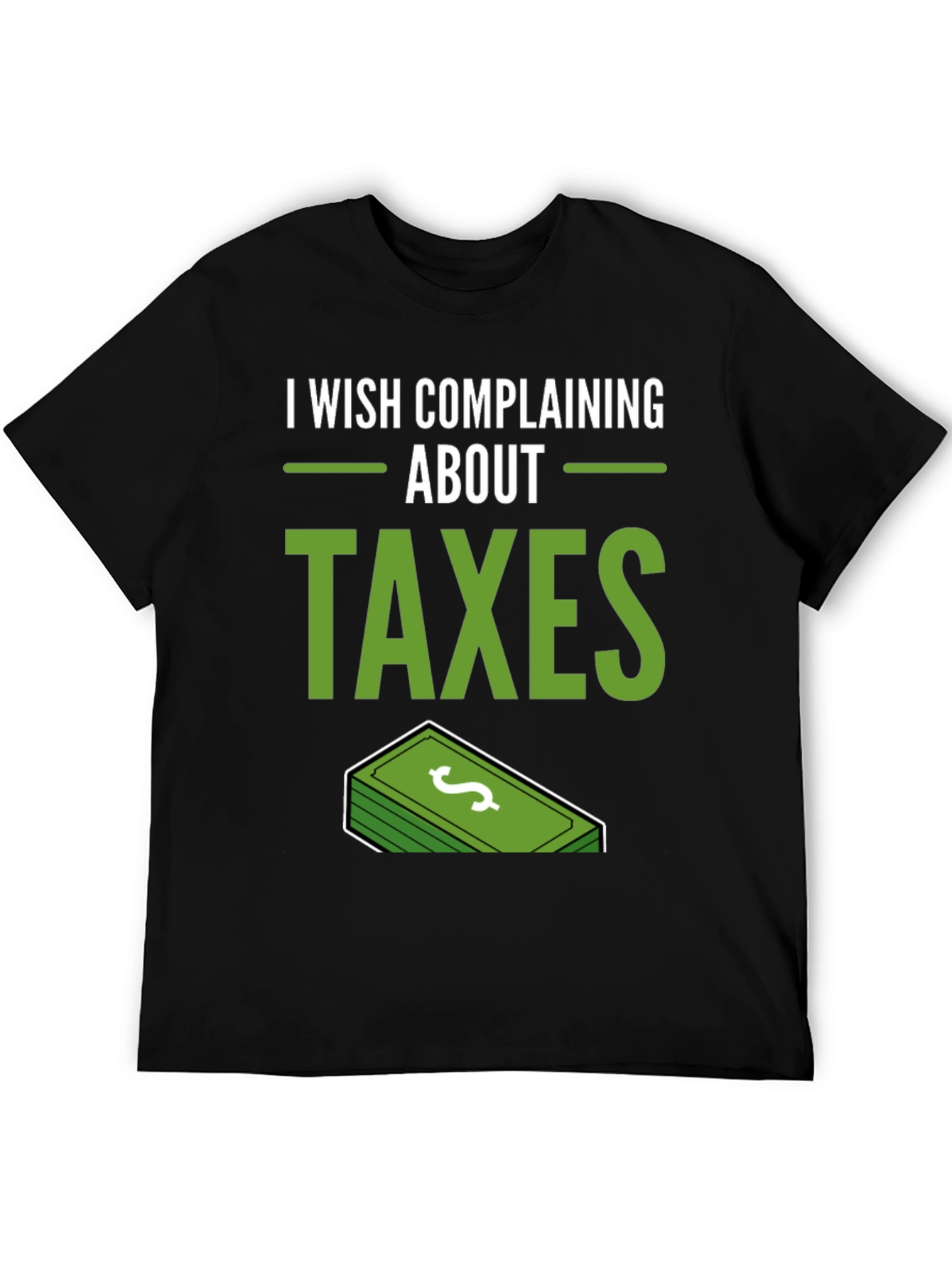 I Wish Complaining About Taxes T-Shirt