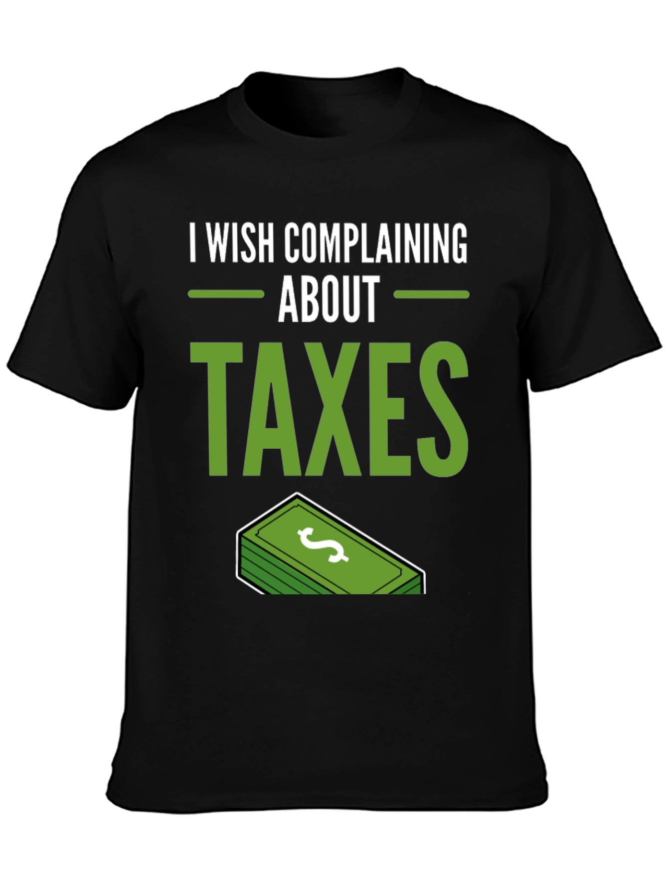 I Wish Complaining About Taxes T-Shirt