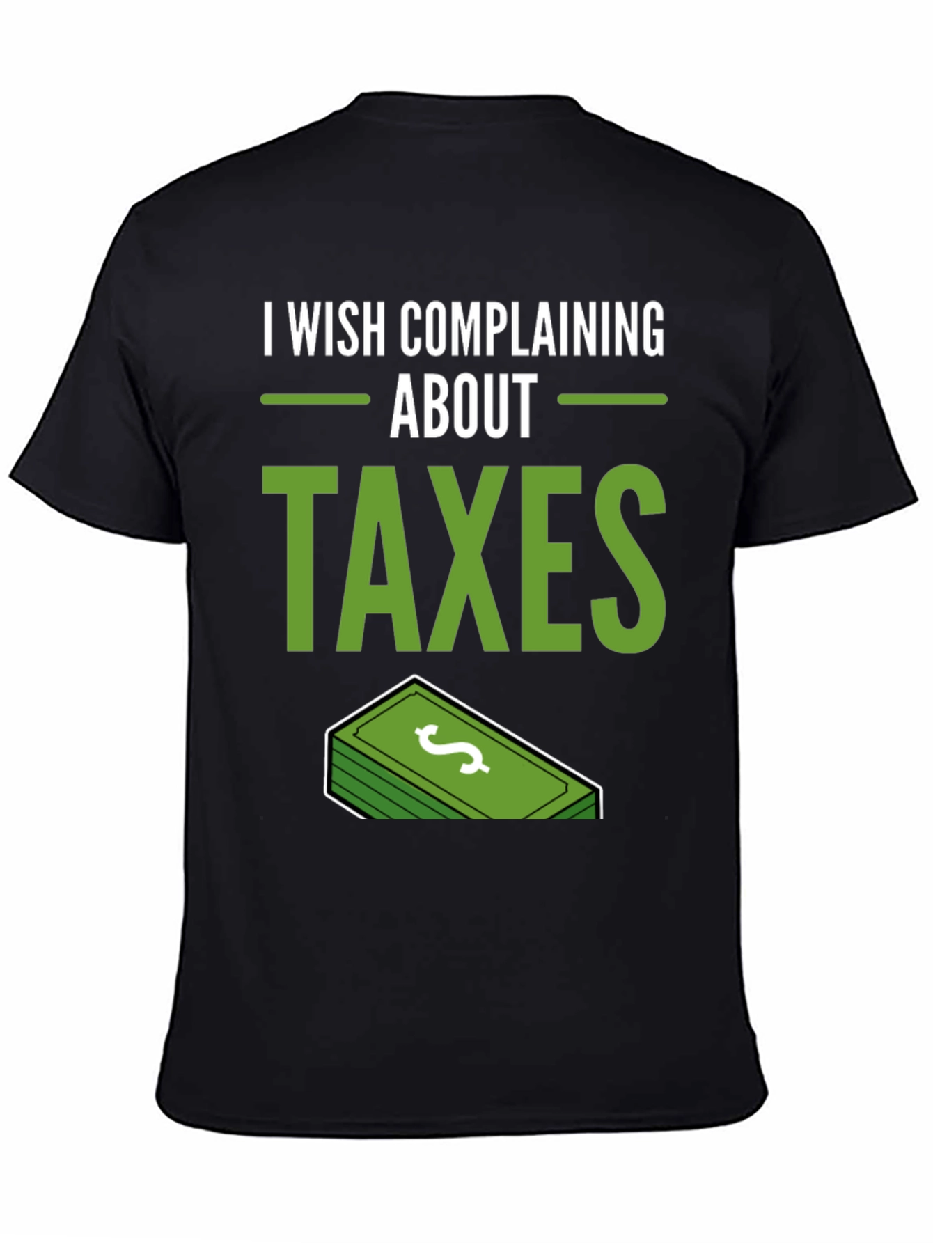 I Wish Complaining About Taxes T-Shirt