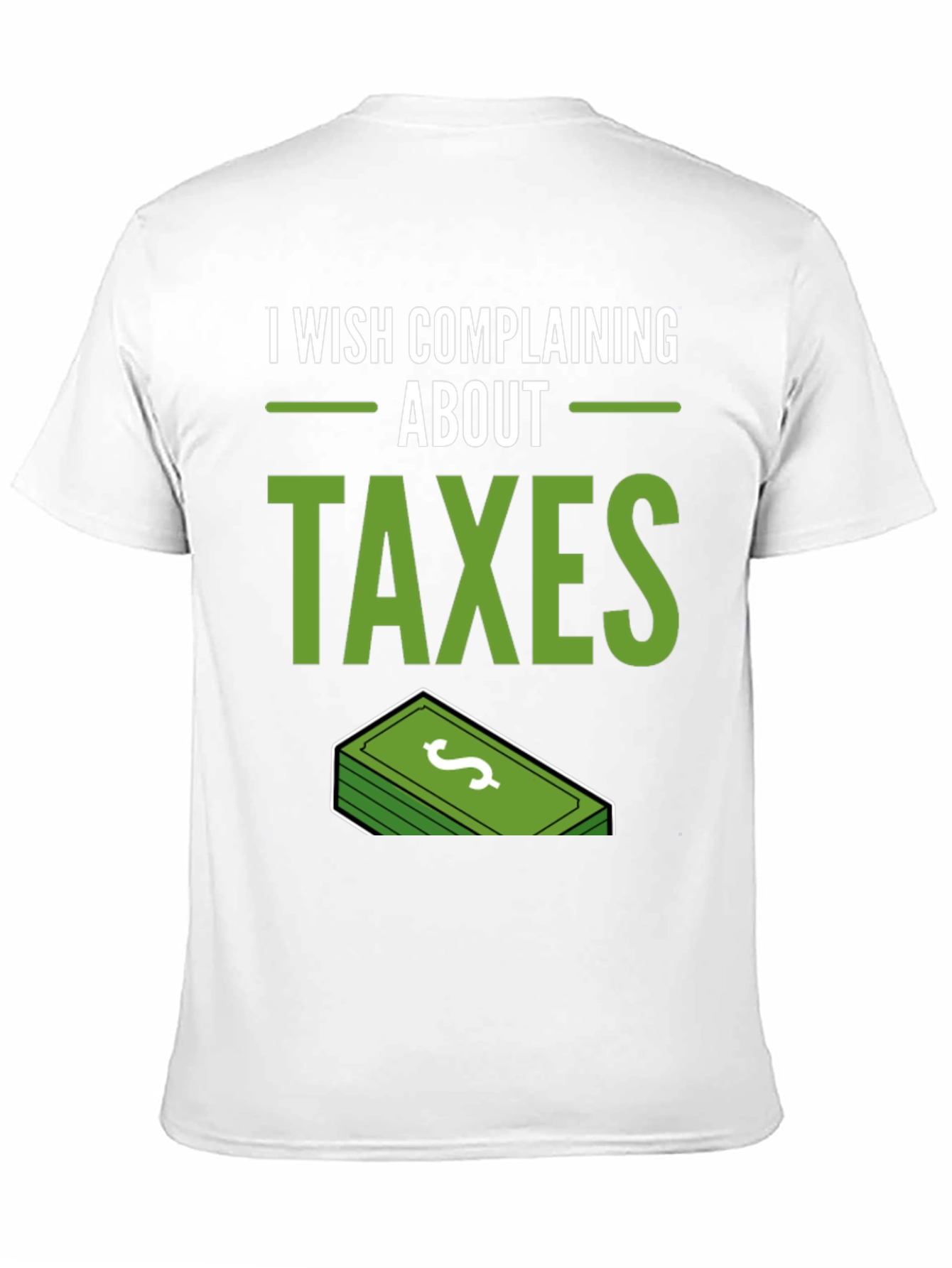 I Wish Complaining About Taxes T-Shirt