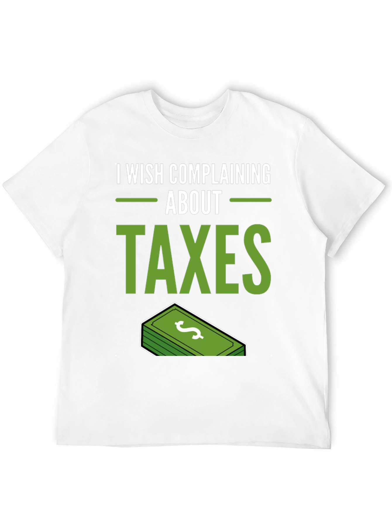 I Wish Complaining About Taxes T-Shirt