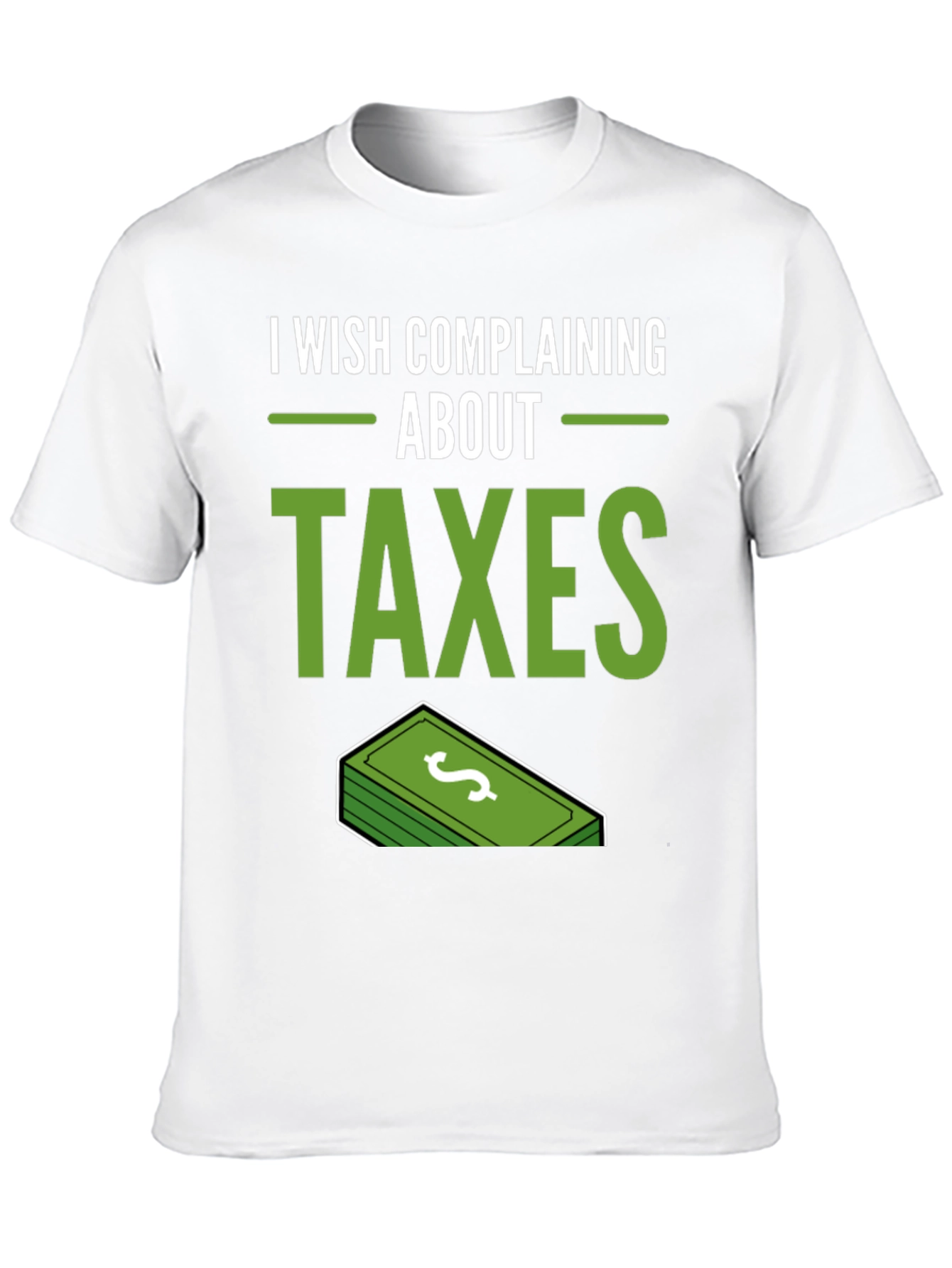 I Wish Complaining About Taxes T-Shirt