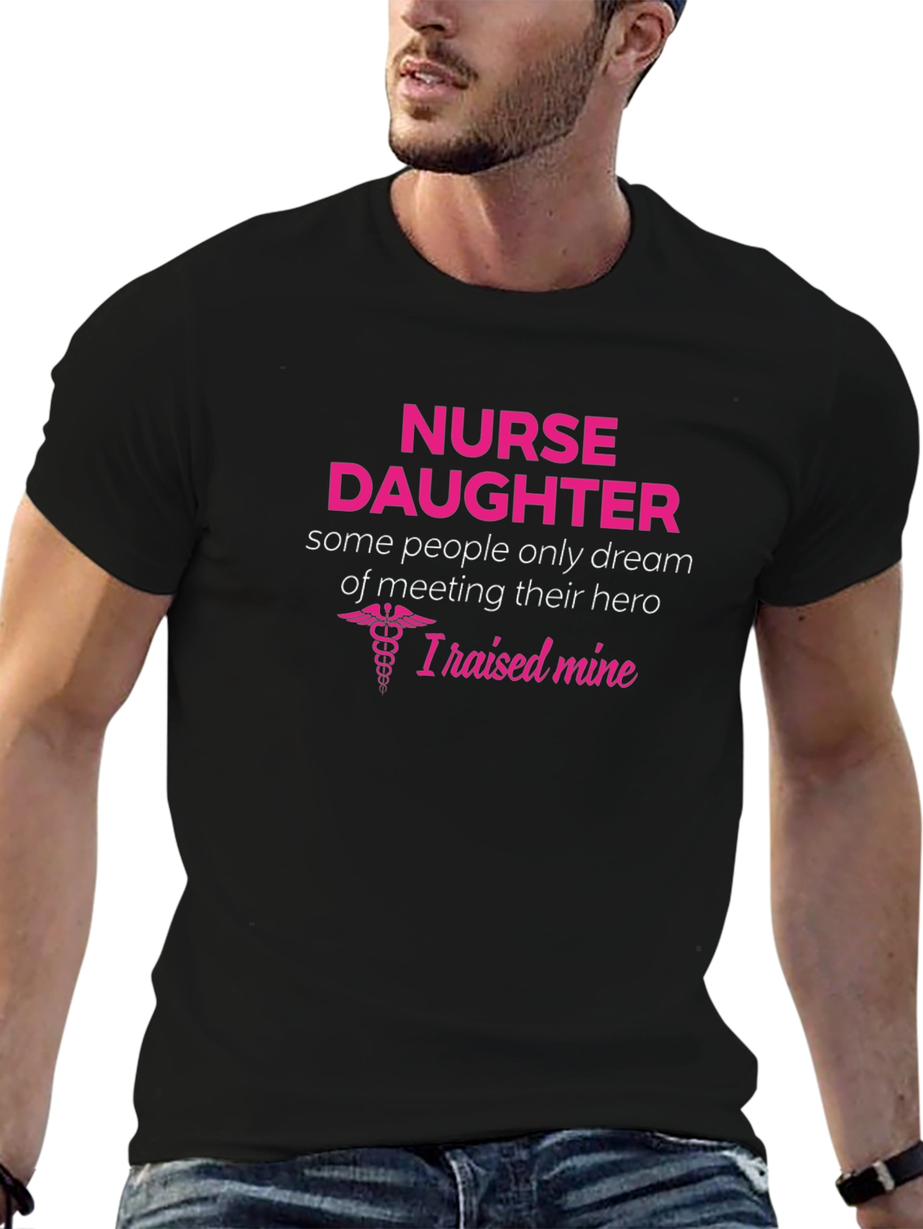 Nurse Daughter T-Shirt - I Raised My Hero