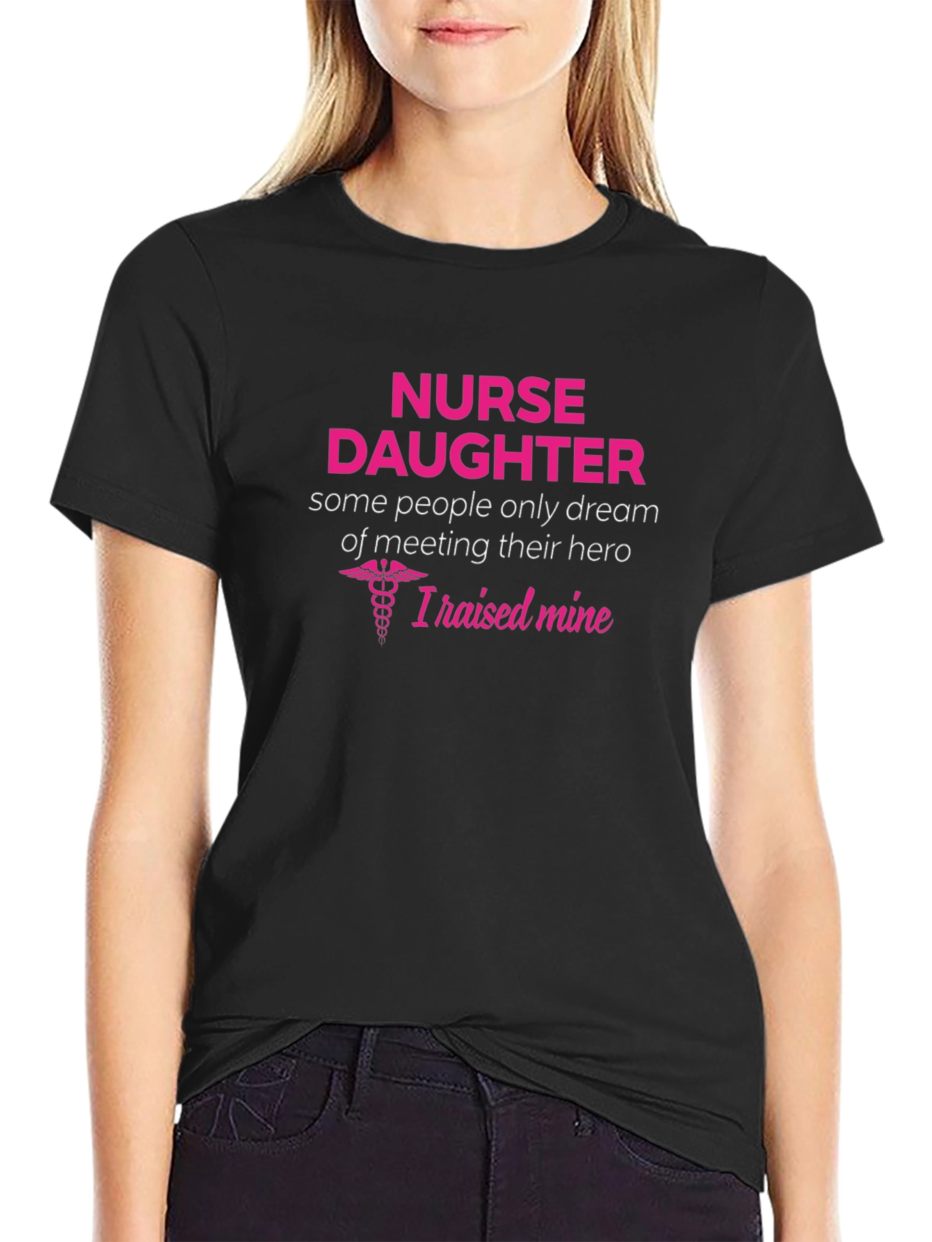Nurse Daughter T-Shirt - I Raised My Hero