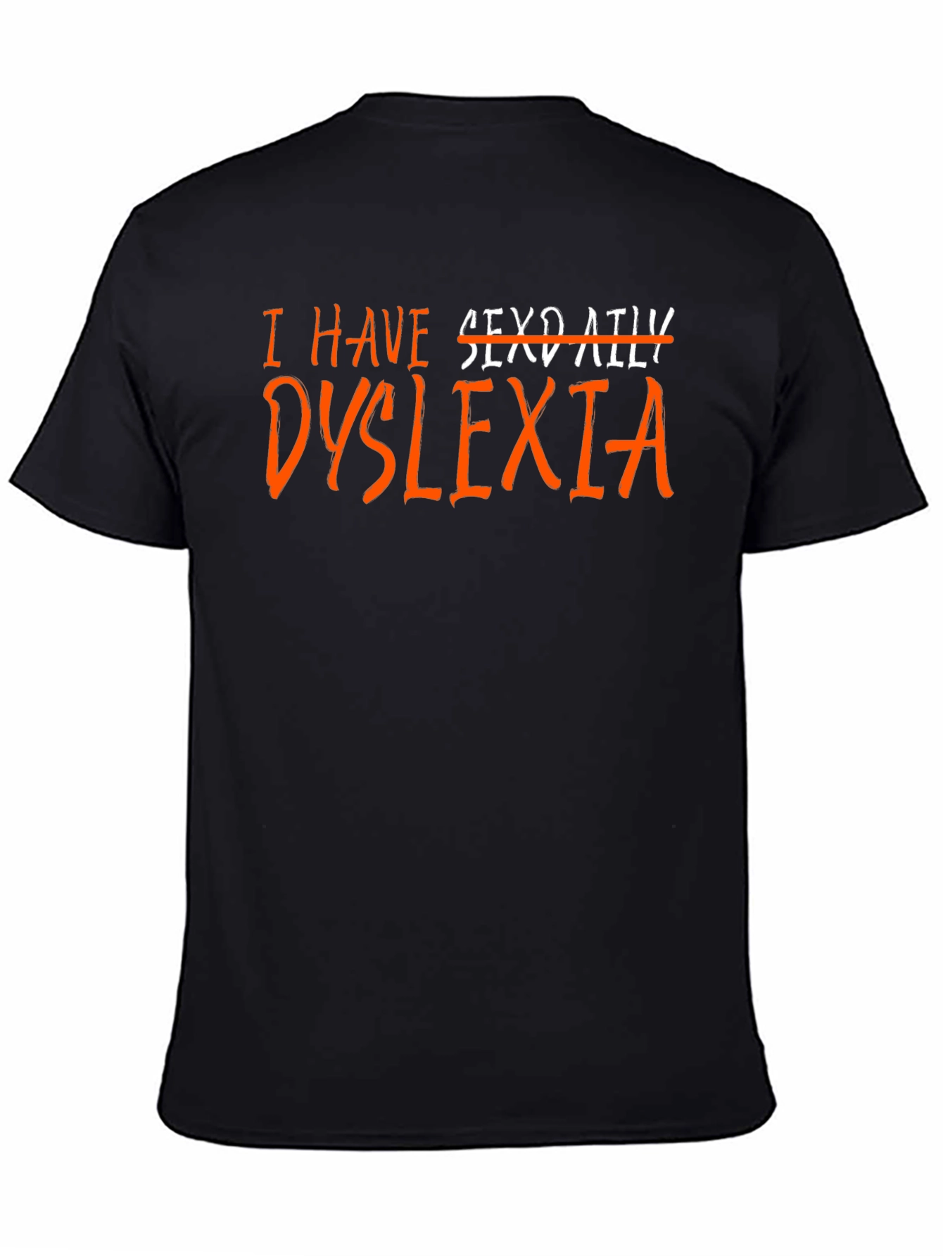 I Have Dyslexia T-Shirt Funny Novelty Graphic Tee