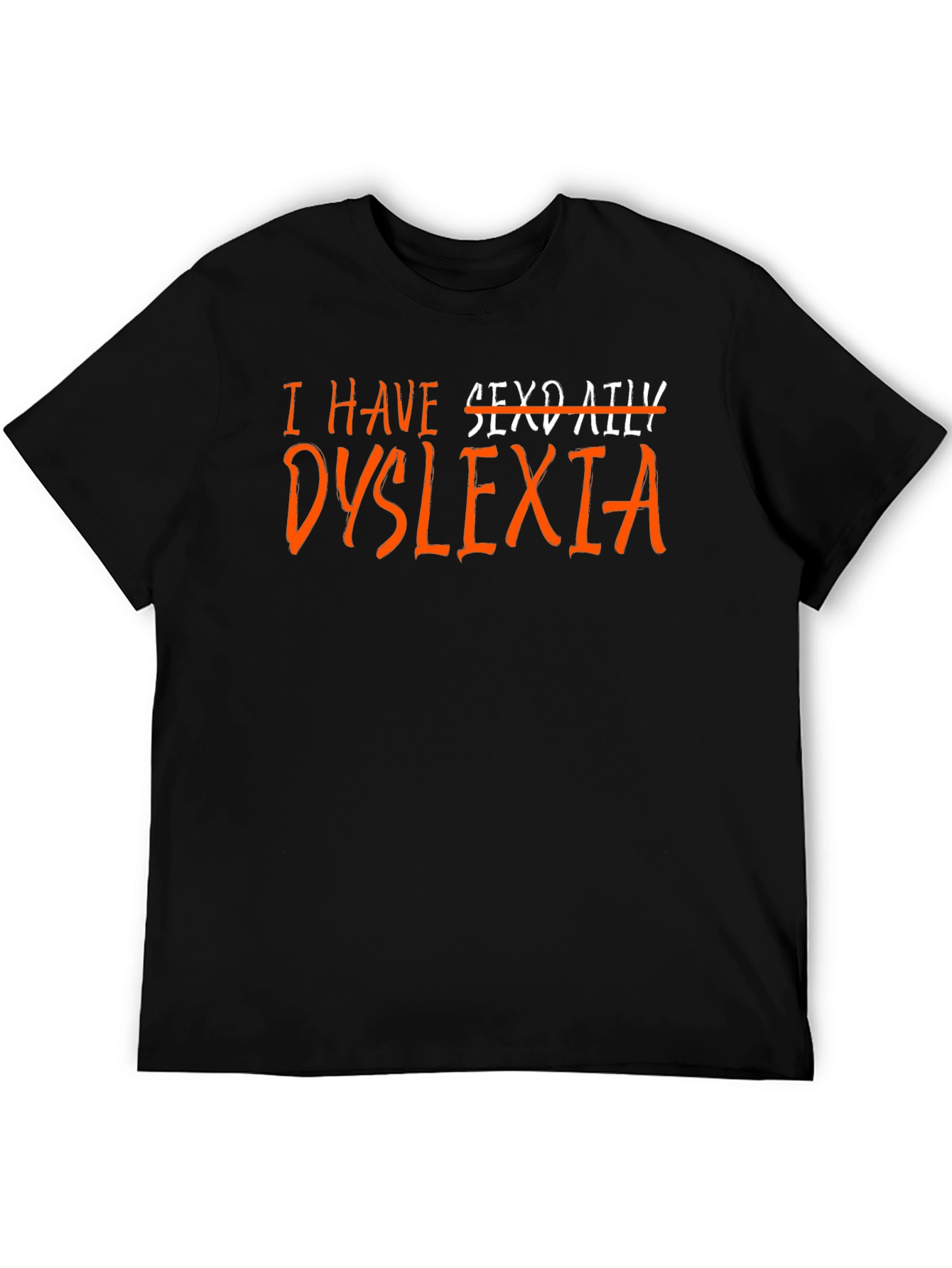 I Have Dyslexia T-Shirt Funny Novelty Graphic Tee