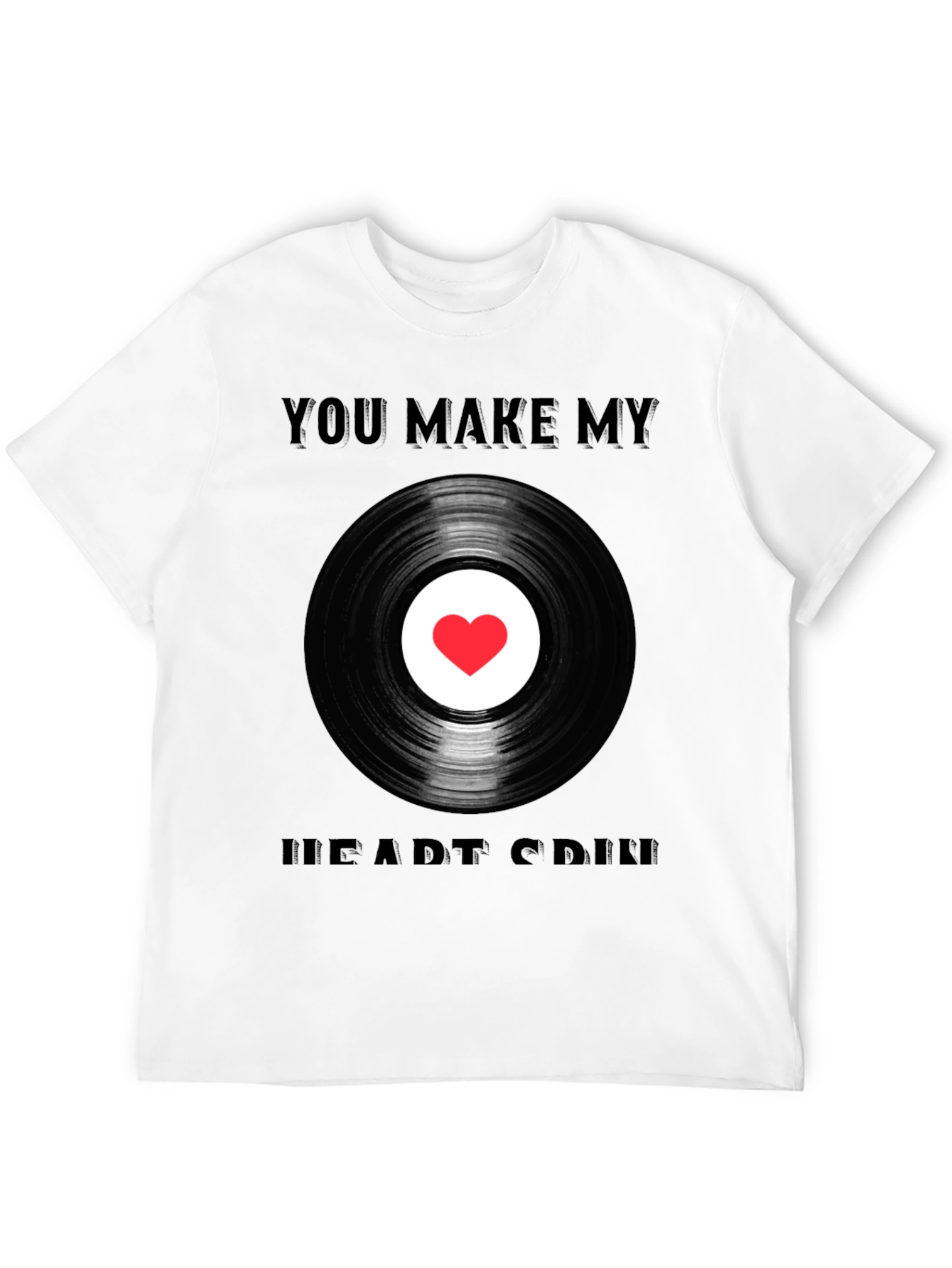 You Make My Heart Spin T-Shirt