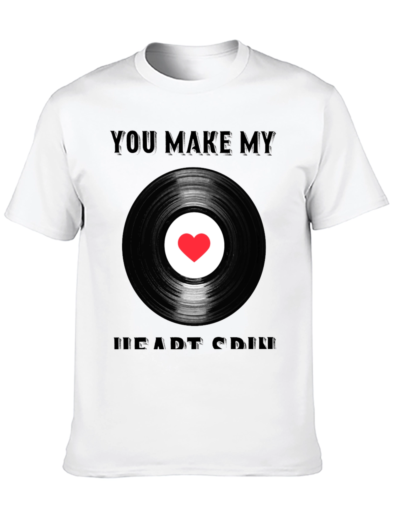 You Make My Heart Spin T-Shirt