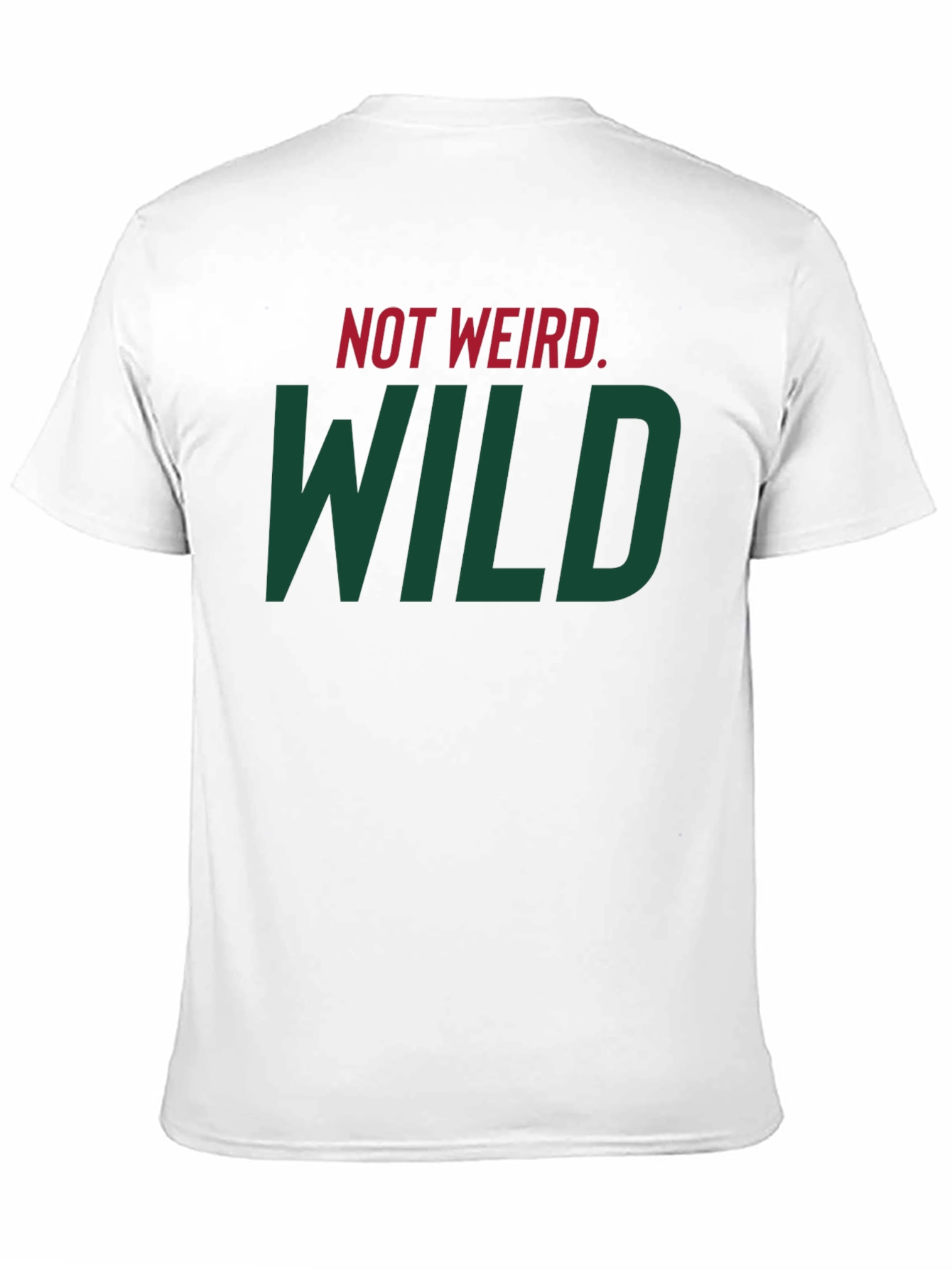 Not Weird WILD T-Shirt - Bold Statement Tee