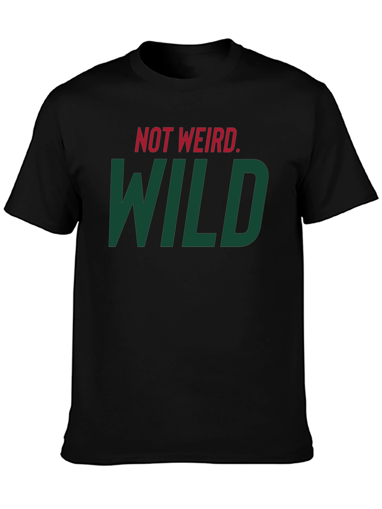 Not Weird WILD T-Shirt - Bold Statement Tee