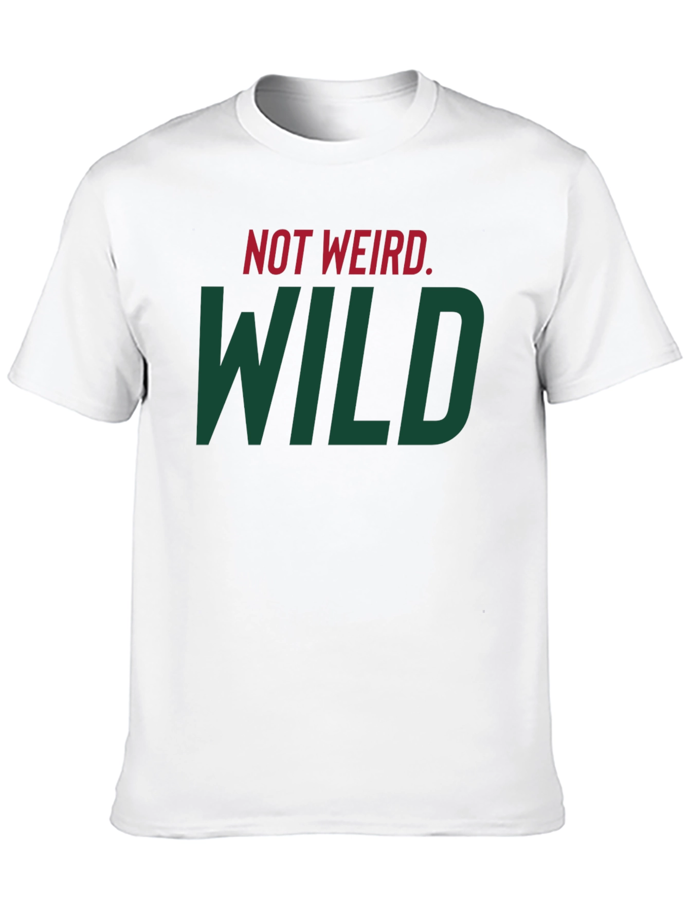 Not Weird WILD T-Shirt - Bold Statement Tee