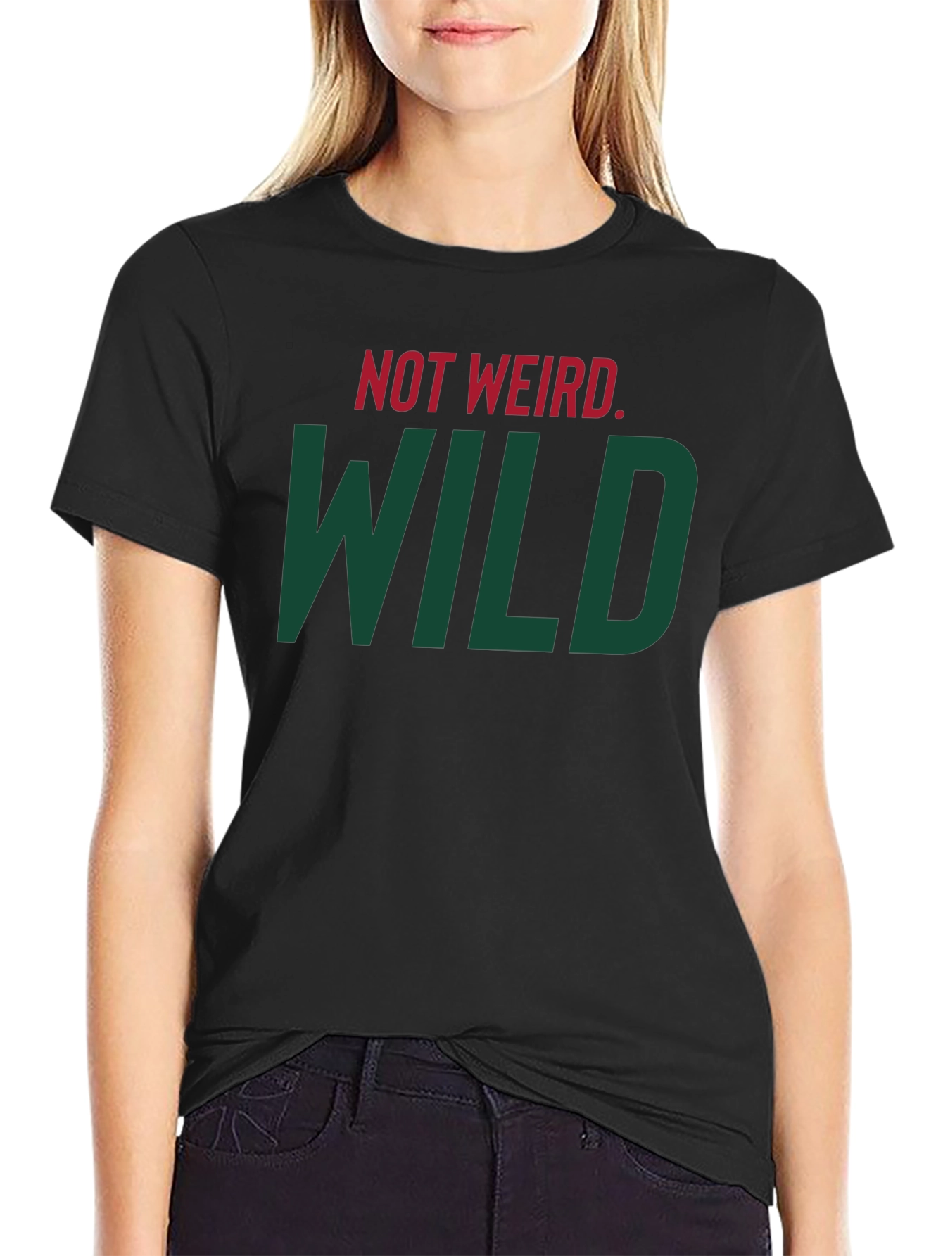 Not Weird WILD T-Shirt - Bold Statement Tee